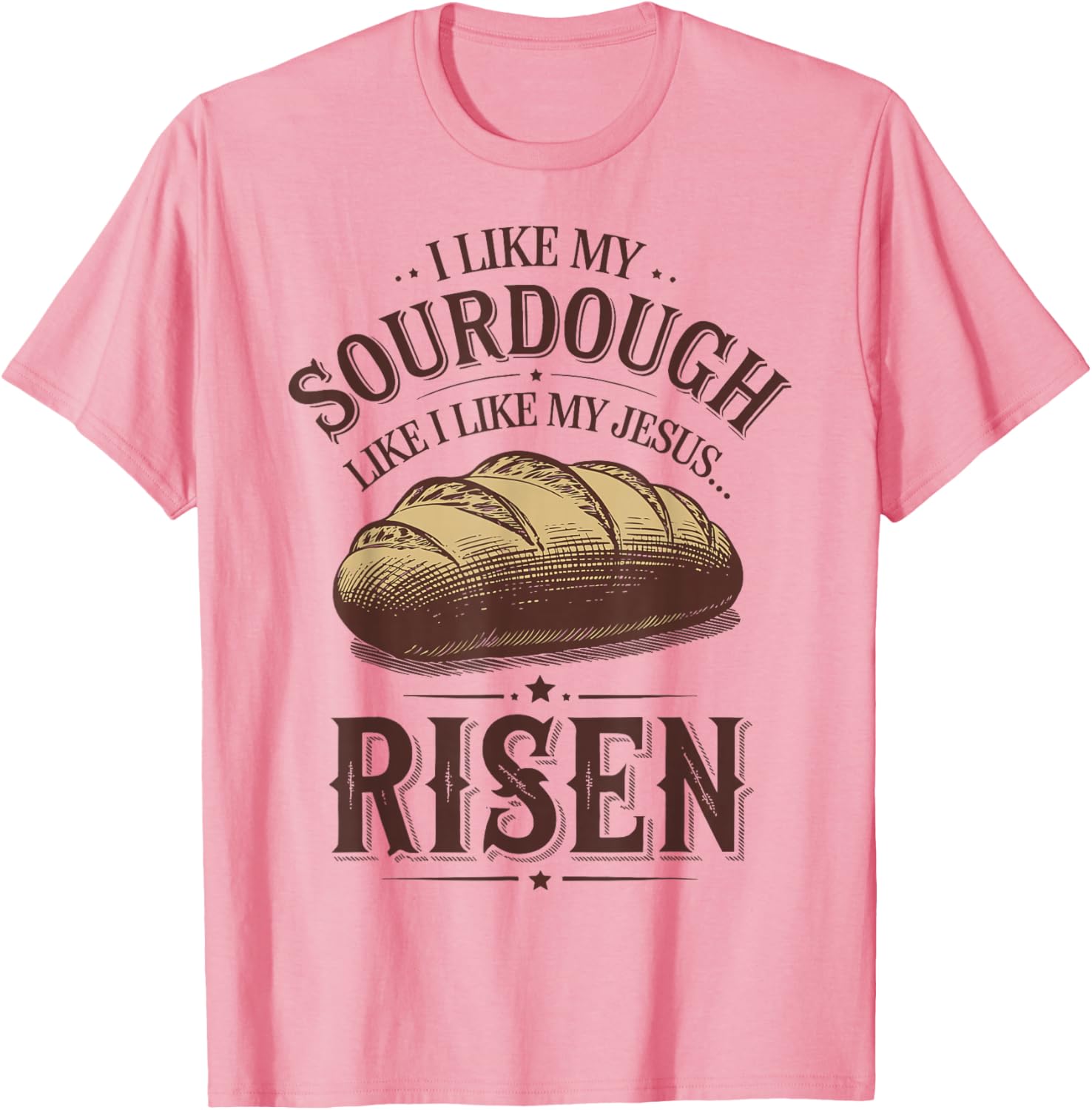 I Like My Sourdough Like My Jesus Risen Funny T-Shirt for Food Lovers - 9