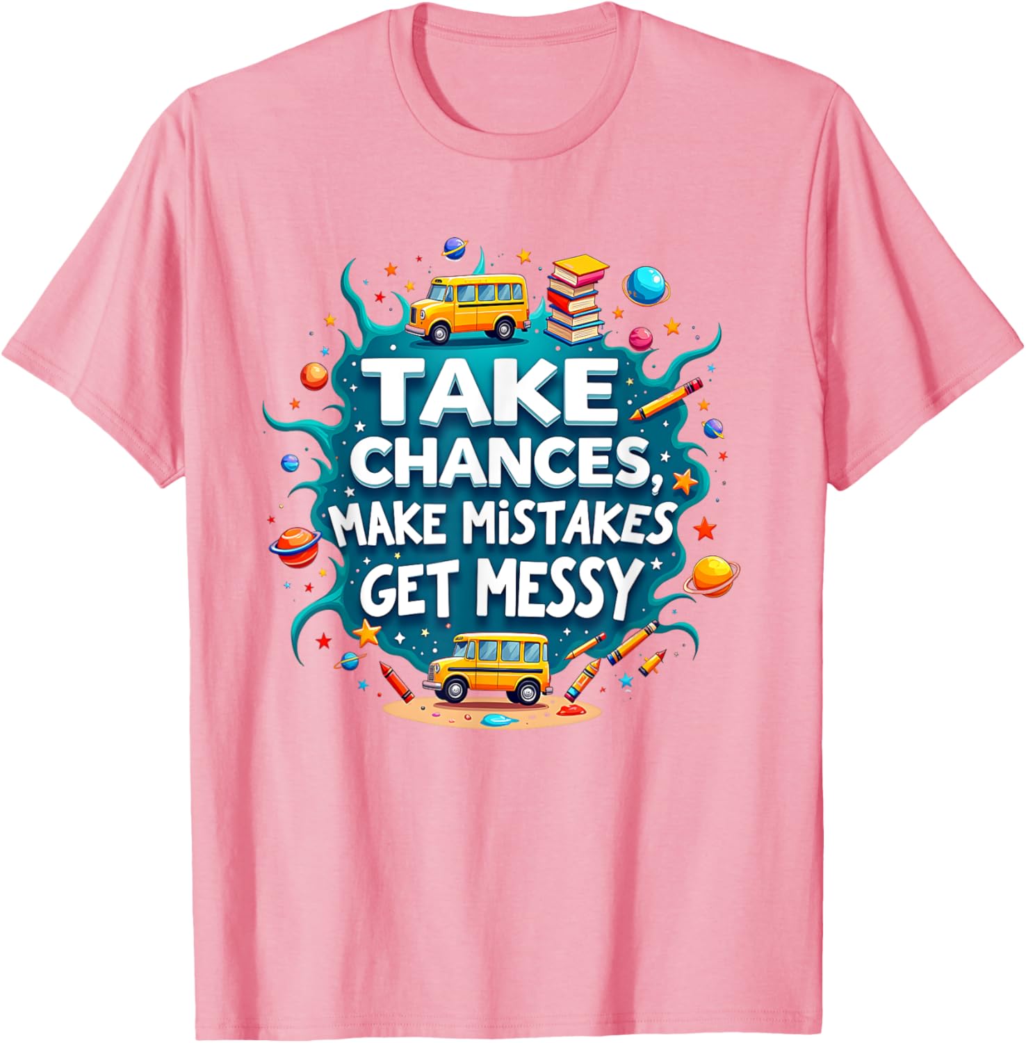 Take Chances Make Mistakes Get Messy Vibes T-Shirt for Creative Souls - 11
