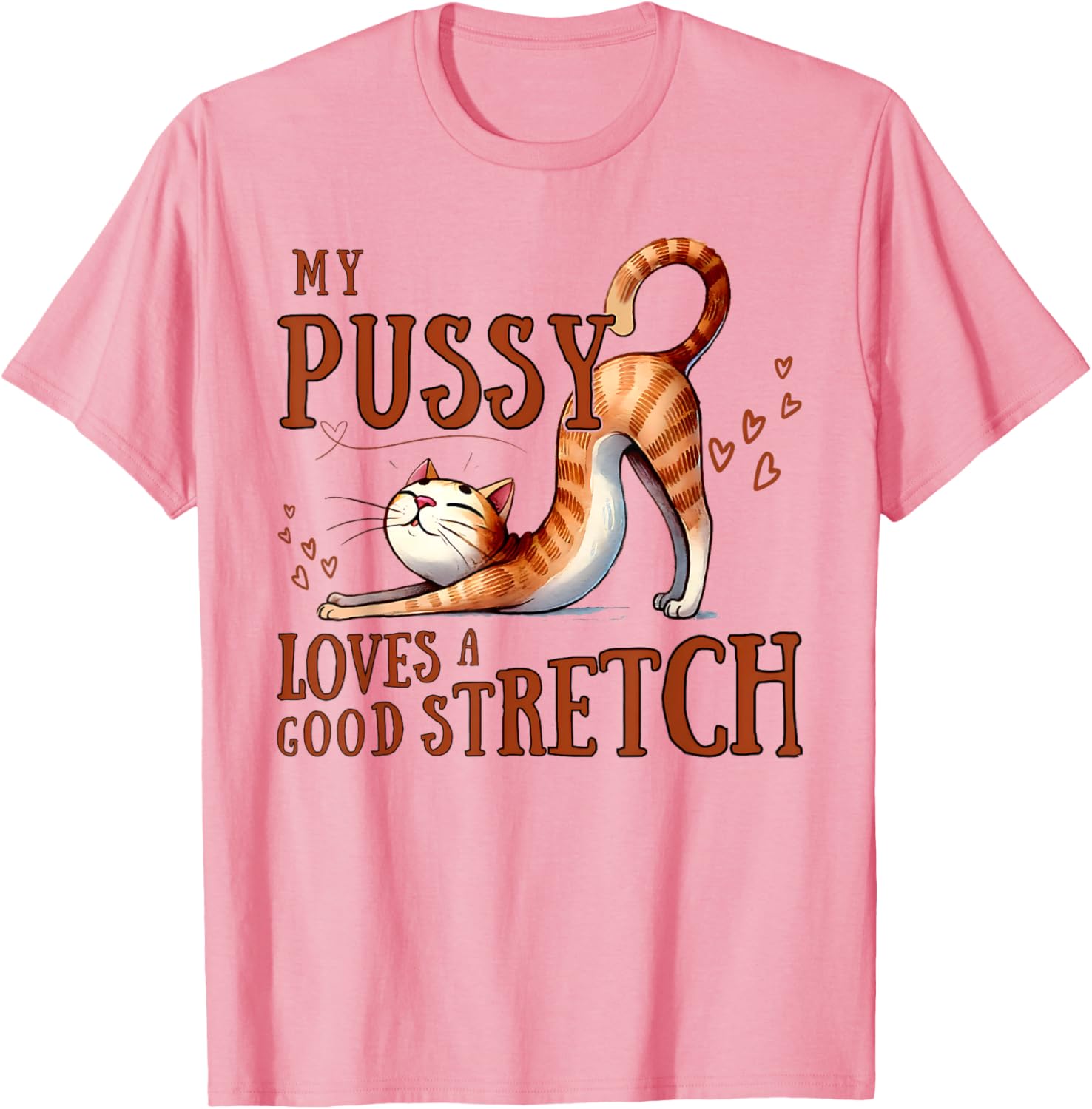 Funny Cat Lovers T-Shirt My Pussy Loves A Good Stretch for Men and Women - 16