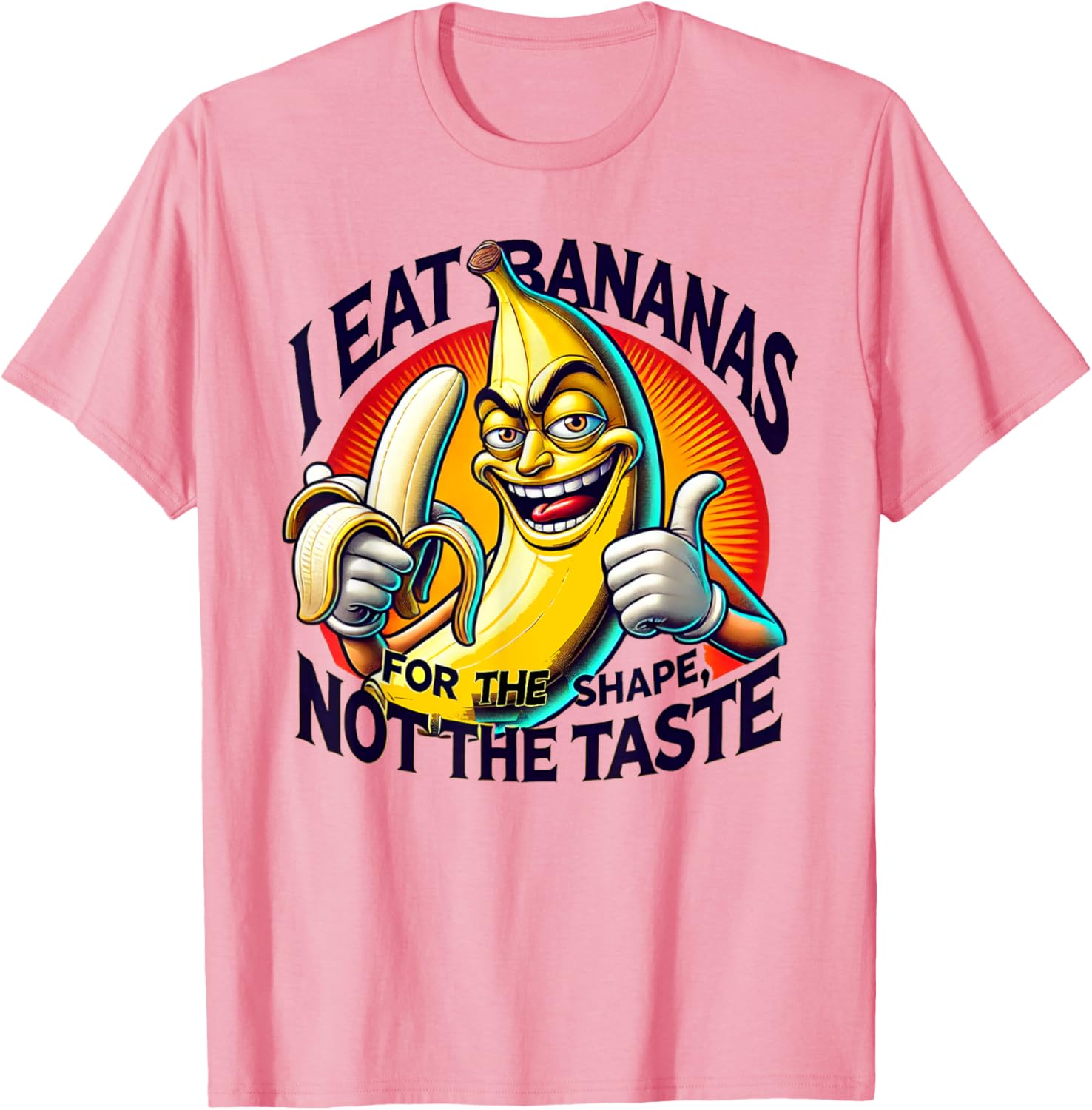 I Eat Bananas for the Shape Not the Taste T-Shirt Fun Graphic Tee - 7