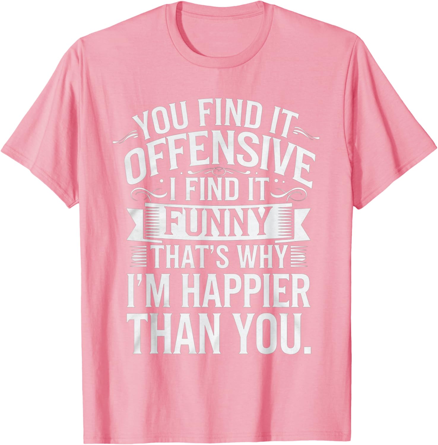 Sarcastic You Find It Offensive I Find It Funny T-Shirt for Men and Women - 16