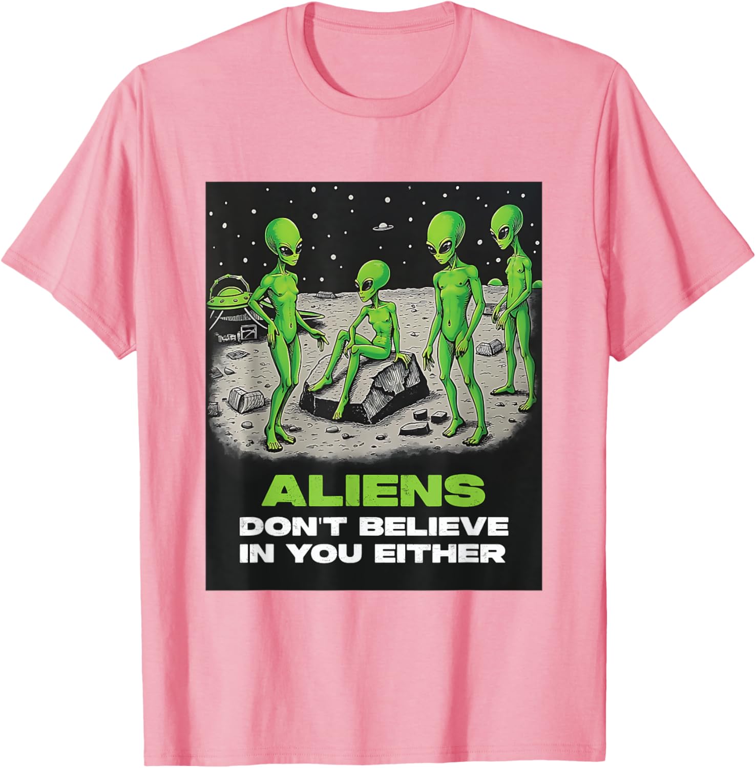 Funny Extraterrestrial T-Shirt - Aliens Don't Believe in You Design - 9