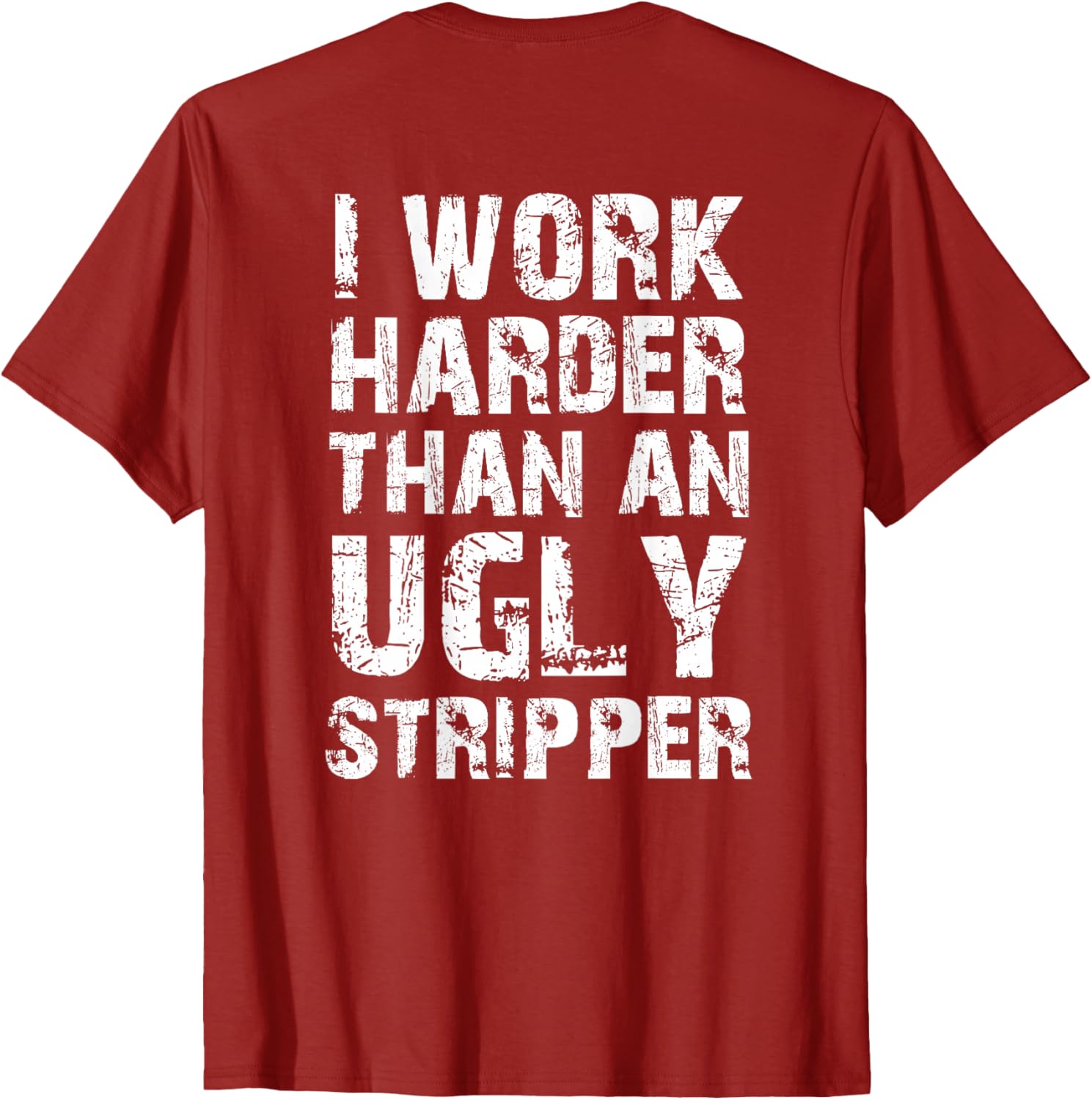 Funny Graphic T-Shirt I Work Harder than an Ugly Stripper Back Design - 10