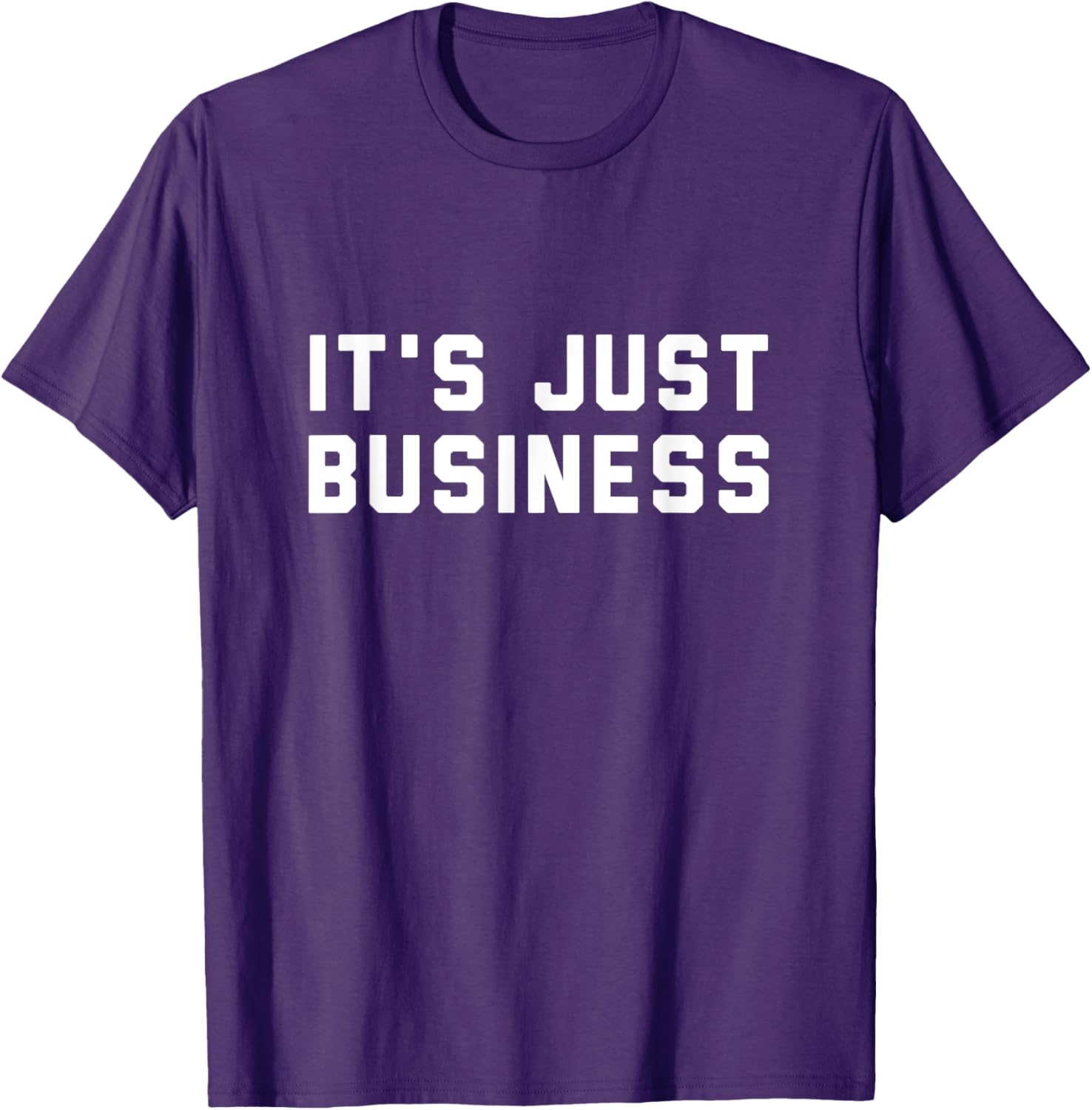 It's Just Business T-Shirt for Men and Women - Casual Style Apparel - 6