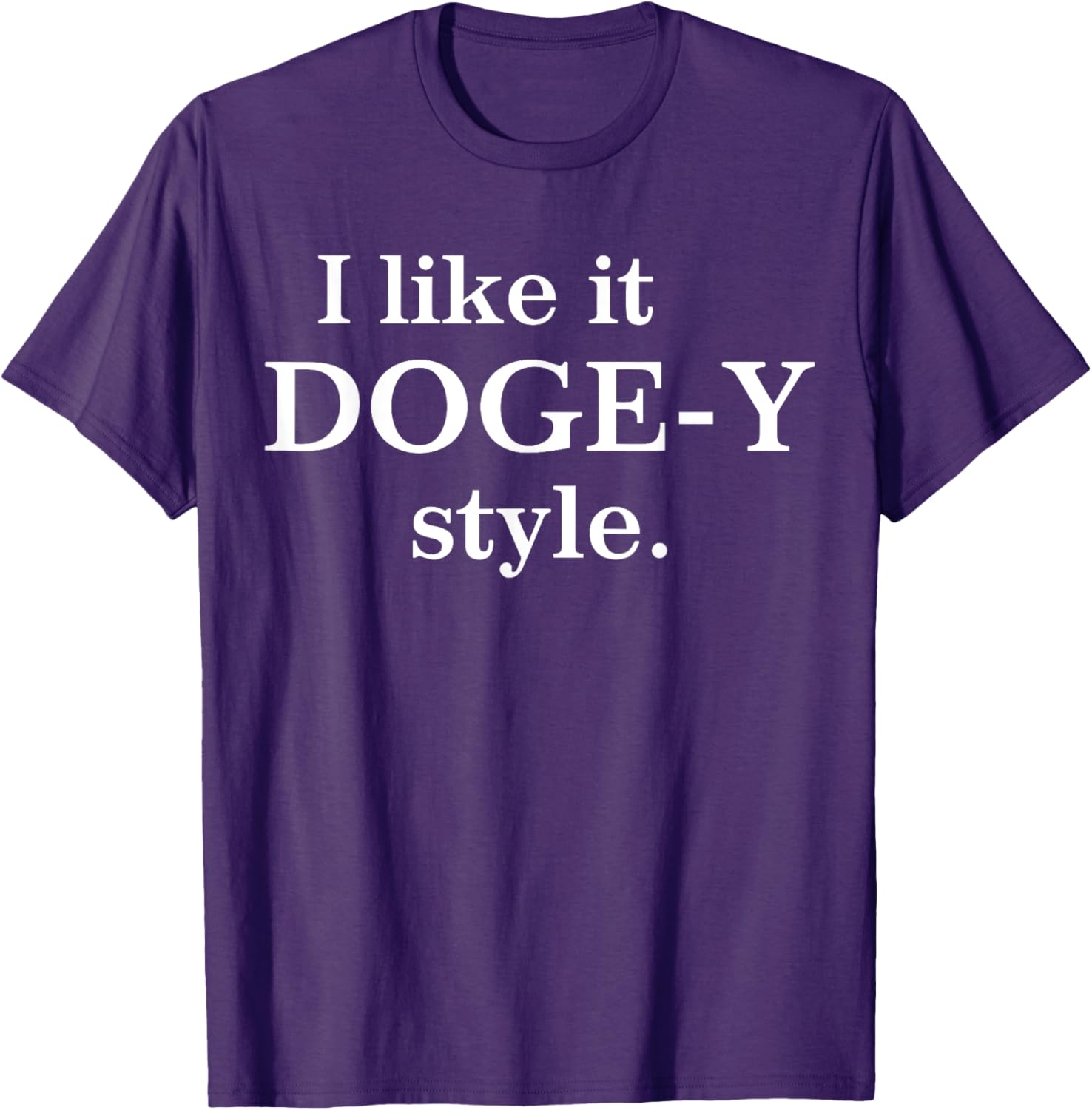 I Like It Doge-Y Style T-Shirt for Fun Dog Lovers – Unique Apparel - 17