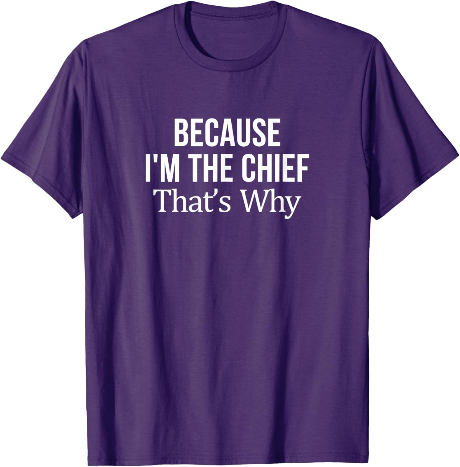 Because I'm The Chief T-Shirt for Leaders | Fun and Stylish Tee - 1