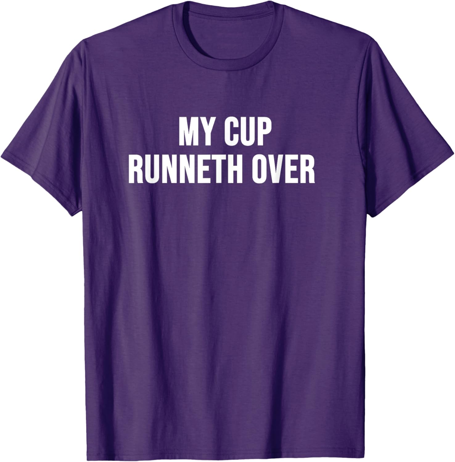 My Cup Runneth Over T-Shirt for Comfort and Style in Everyday Wear - 1