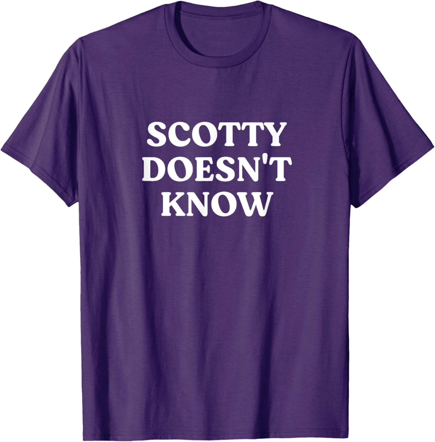 Scotty Doesn't Know T-Shirt for Fans of Fun and Humor in Apparel - 18