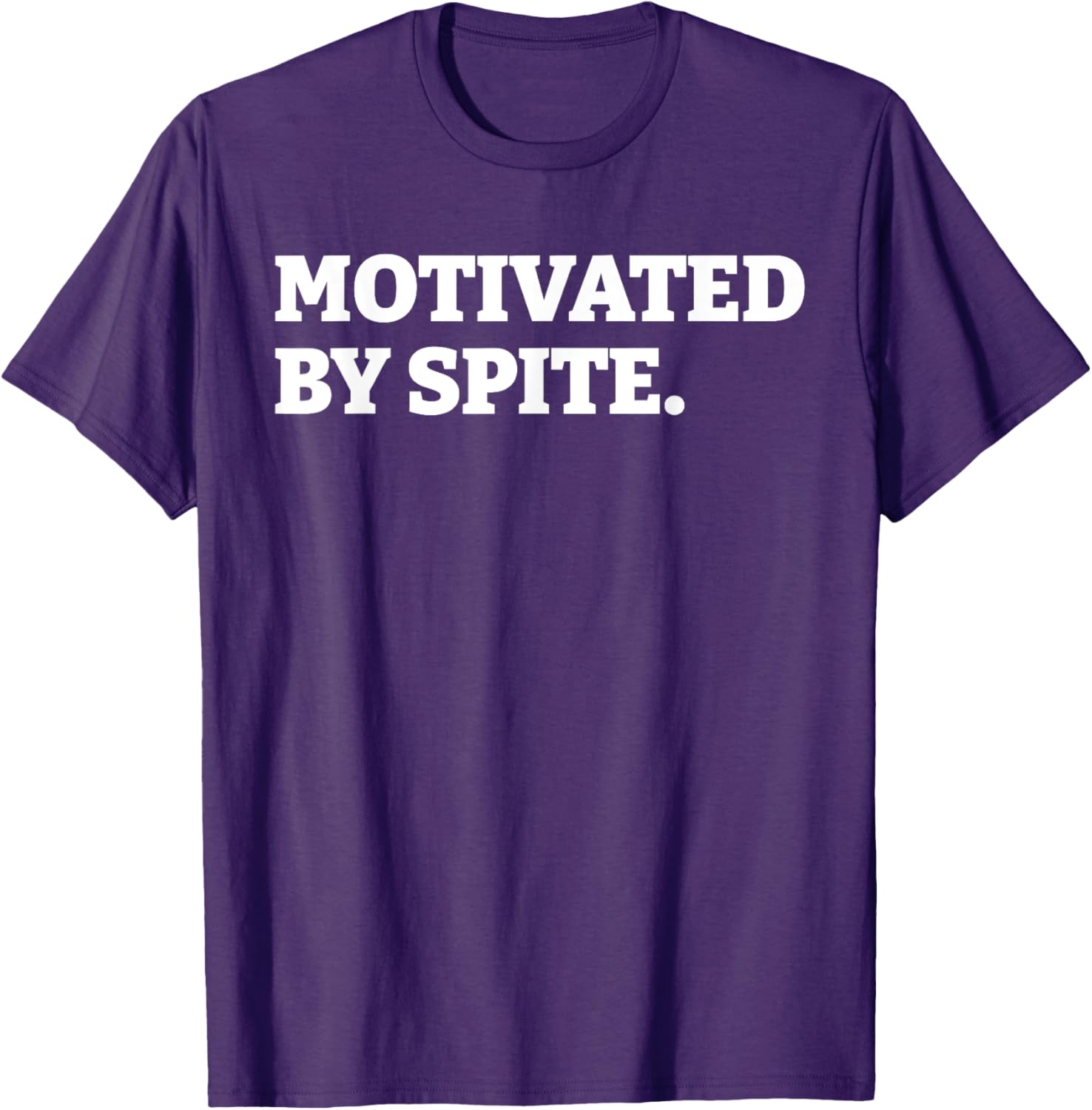 Funny Motivated By Spite T-Shirt for Sarcastic Antisocial Humor Lovers - 10