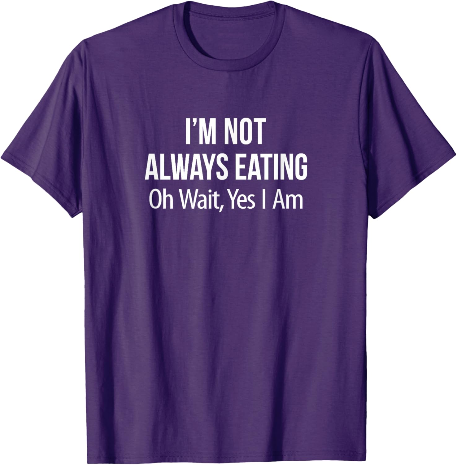 Funny I'm Not Always Eating T-Shirt for Food Lovers and Humor Fans - 7