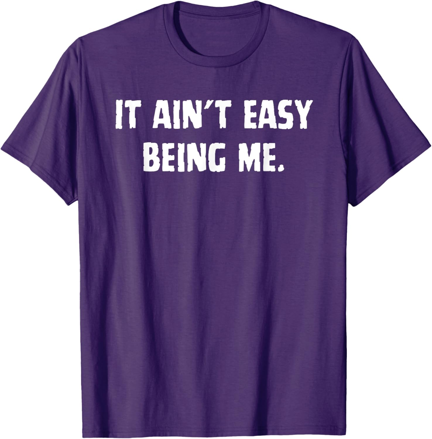 Funny It Ain't Easy Being Me T-Shirt for Men and Women – Casual Wear - 16