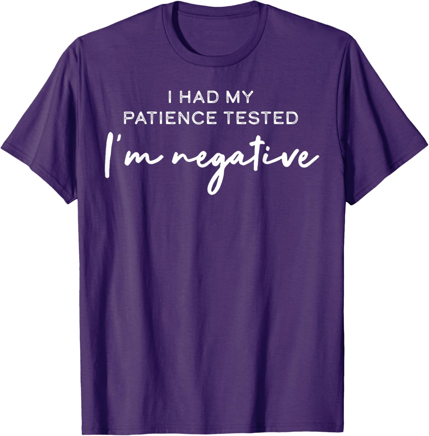 I Had My Patience Tested I'm Negative T-Shirt for Casual Comfort - 1