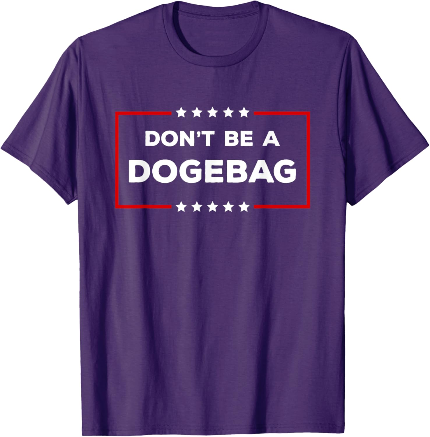 Don't Be A Dogebag Anti DOGE Trump T-Shirt for Fun Casual Wear - 1