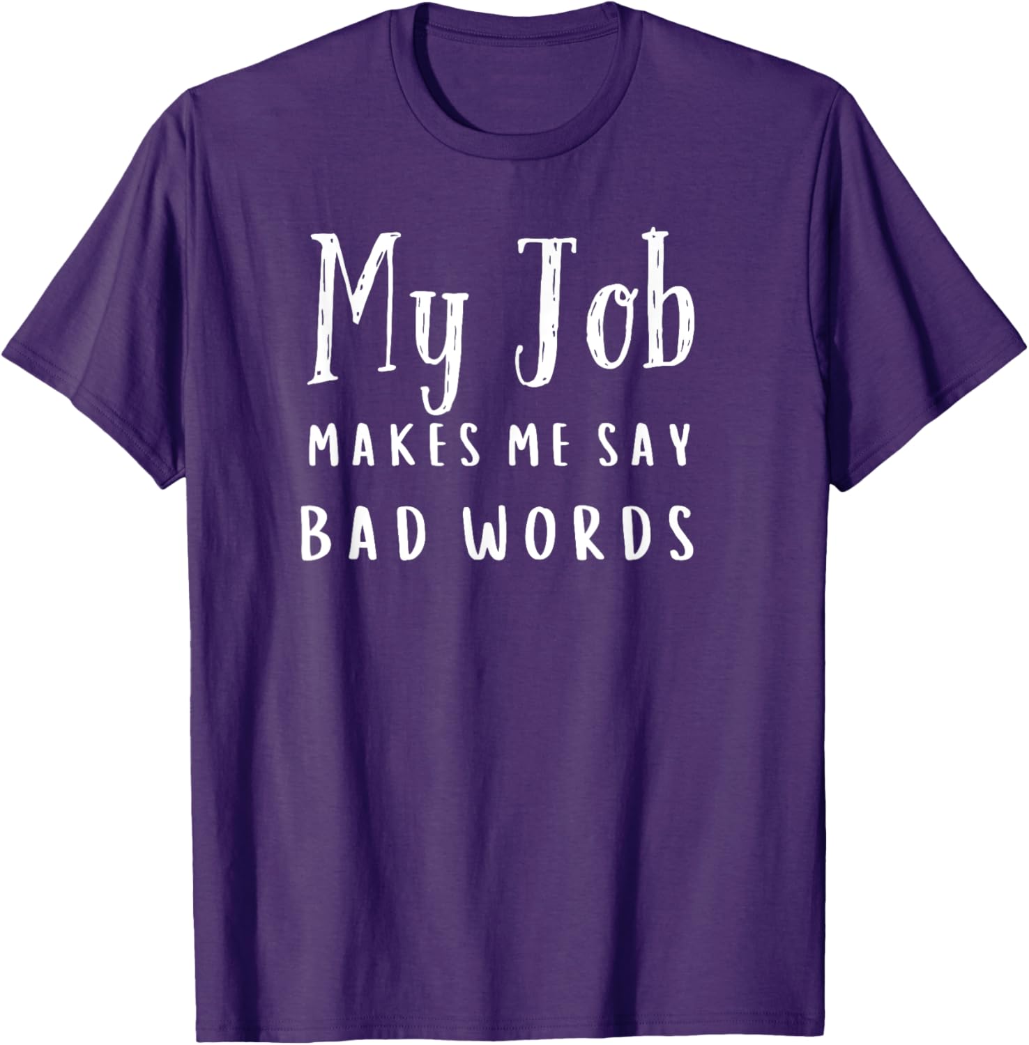 Funny My Job Makes Me Say Bad Words T-Shirt for Work Humor and Fun - 15