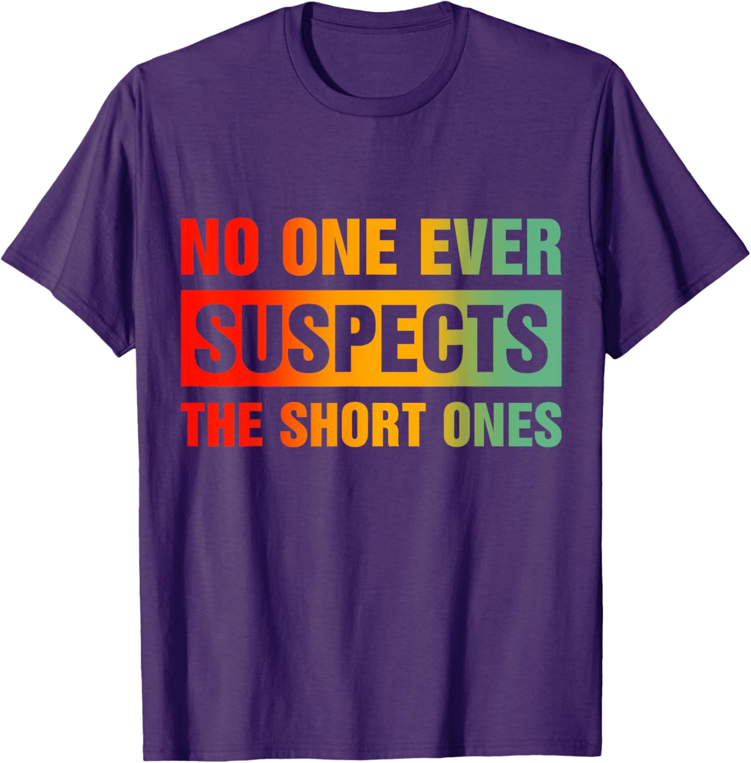 Funny No One Ever Suspects The Short Ones T-Shirt for Casual Wear - 1