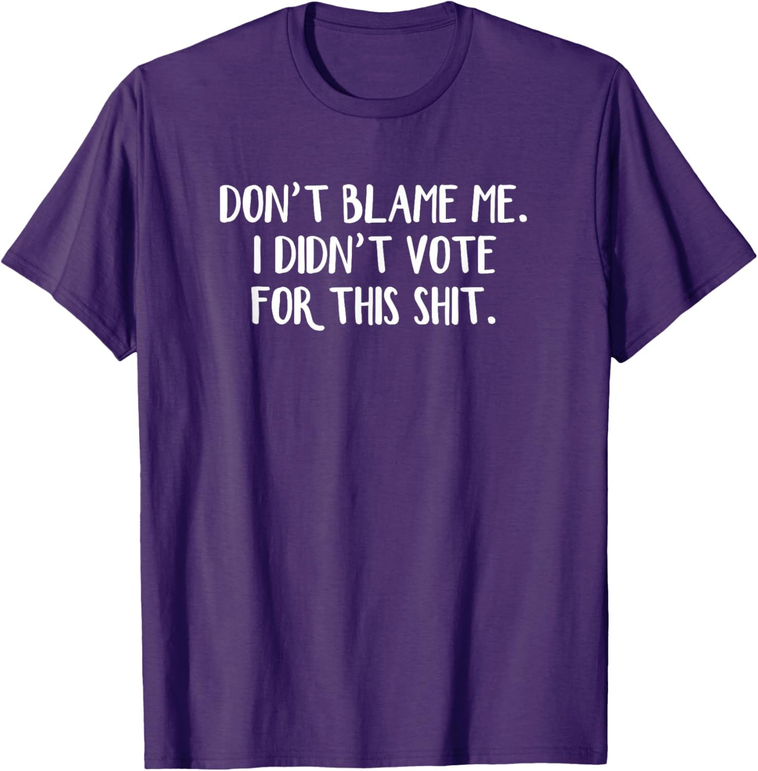 Funny Political T-Shirt Don't Blame Me I Didn't Vote For This Apparel - 6