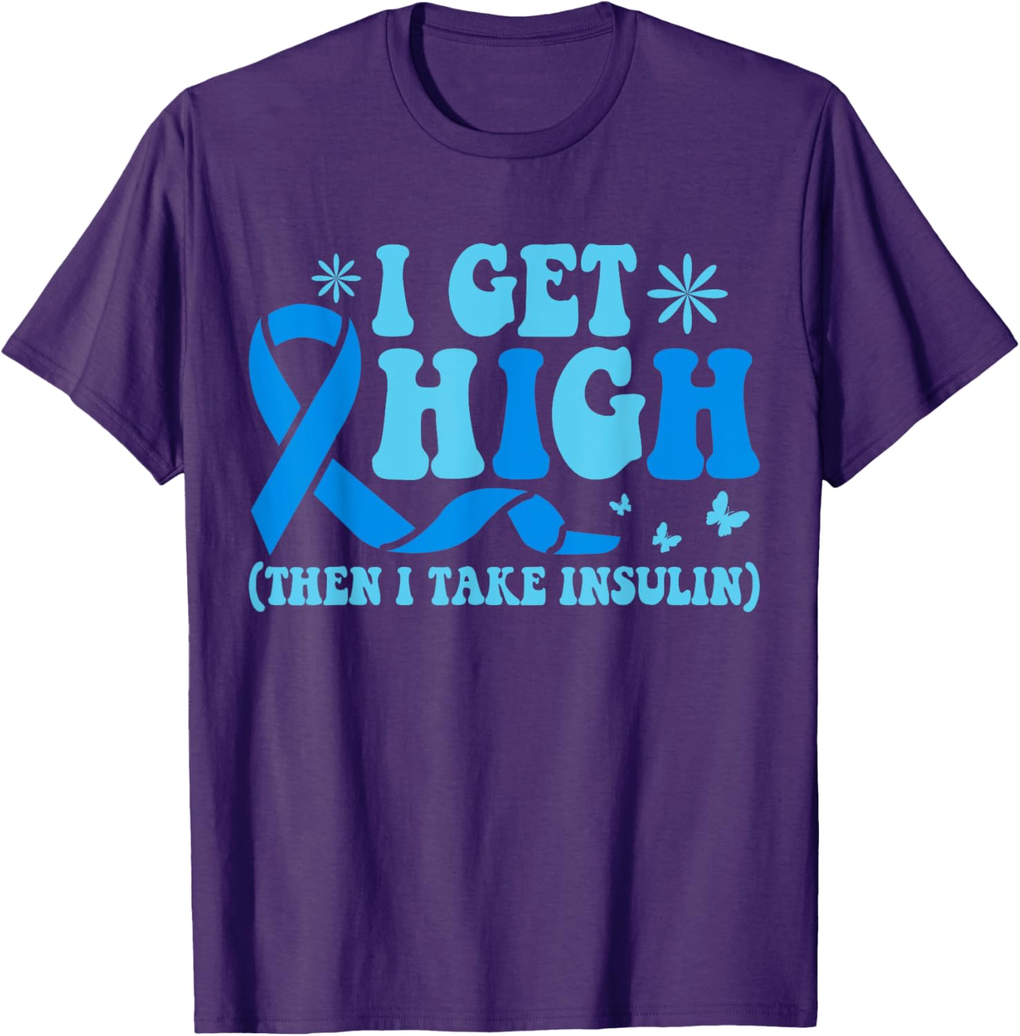 I Get High Then I Take Insulin T-Shirt for Diabetes Awareness Fashion - 10