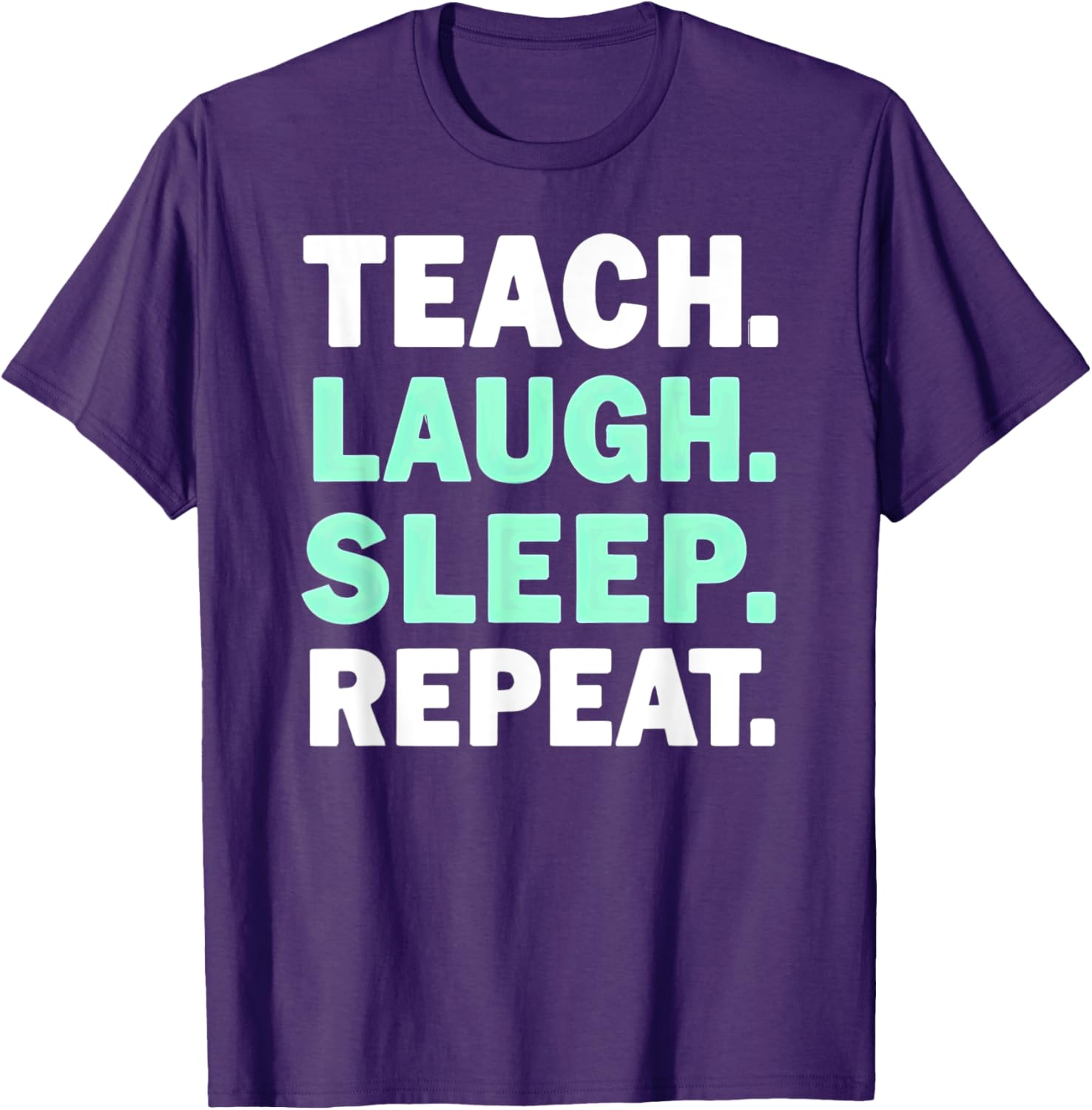 Teach Laugh Sleep Repeat Teacher T-Shirt for Educators and Staff - 10