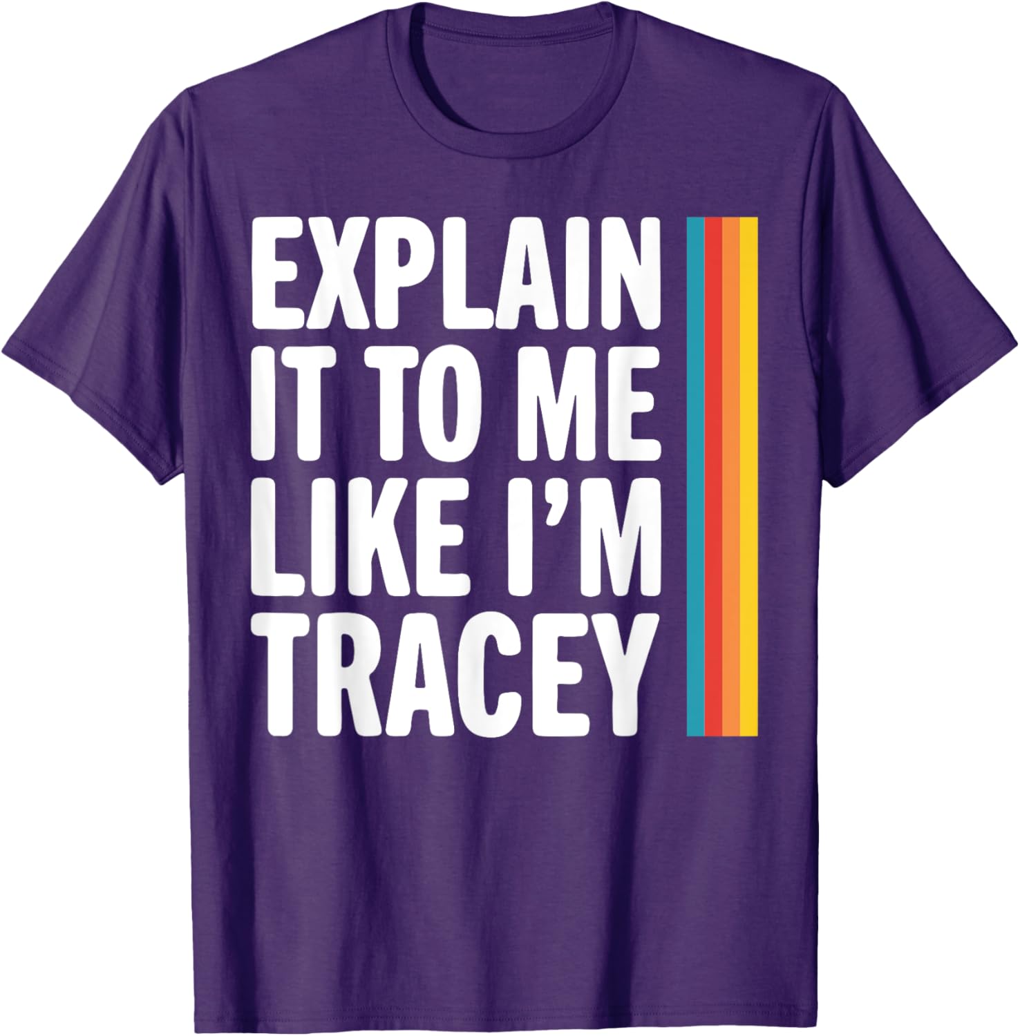 Explain It To Me Like I'm Tracey T-Shirt - Fun Graphic Tee for Everyone - 5