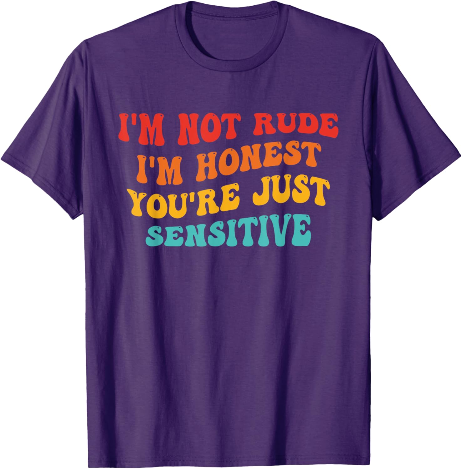 Honest Statement T-Shirt I'm Not Rude You're Just Sensitive Funny Apparel - 5