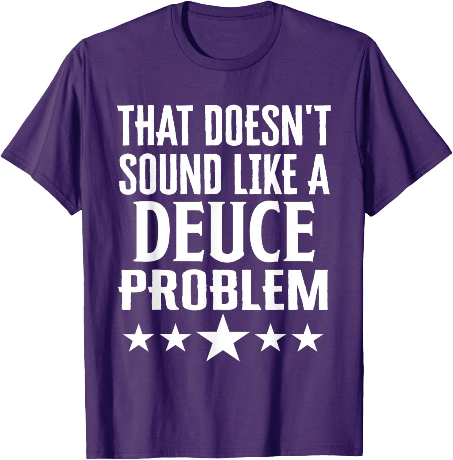 Funny That Doesn’t Sound Like A Deuce Problem Name T-Shirt for Men and Women - 3