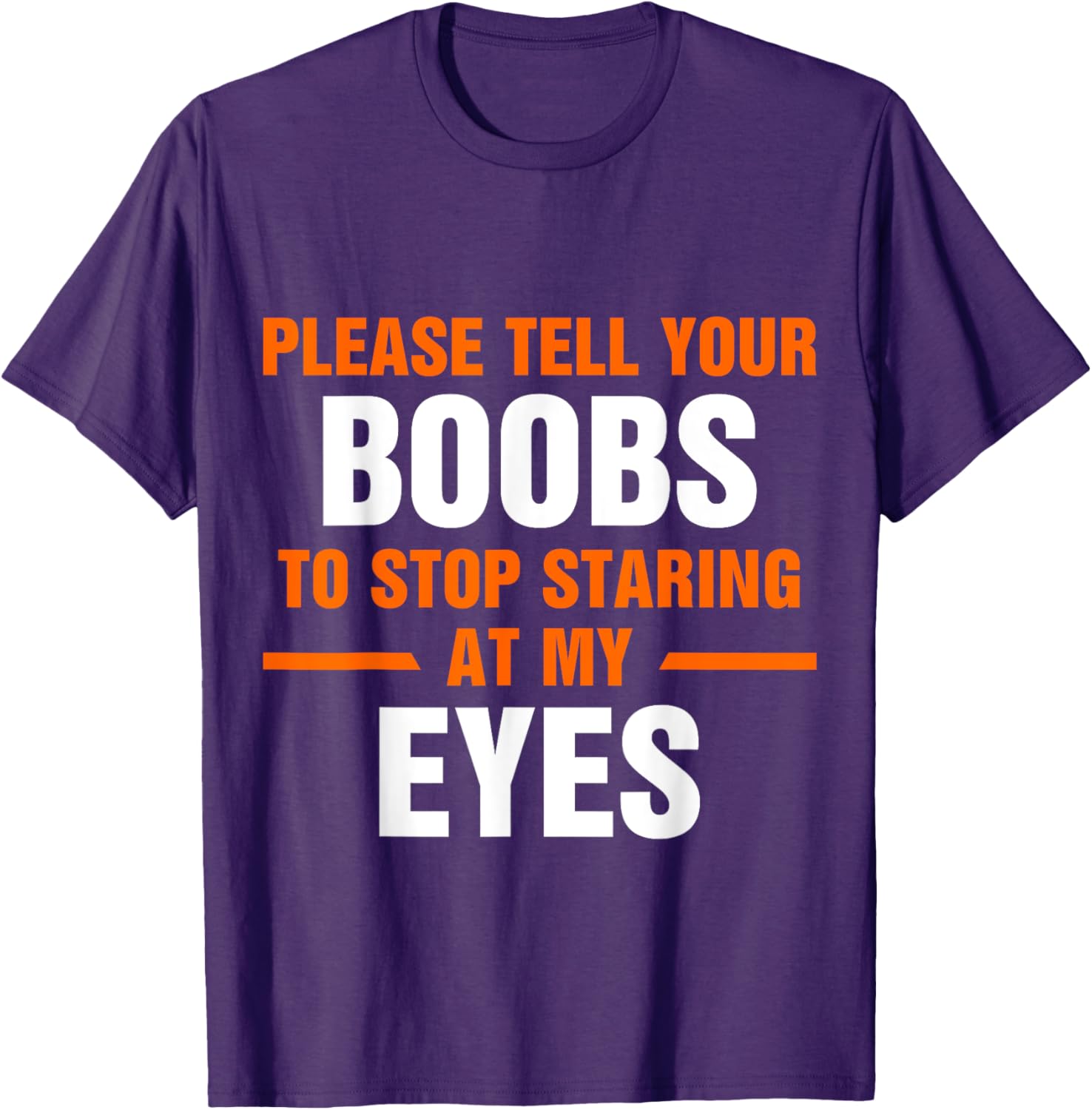 Funny Sarcastic T-Shirt Please Tell Your Boobs to Stop Staring at My Eyes - 1