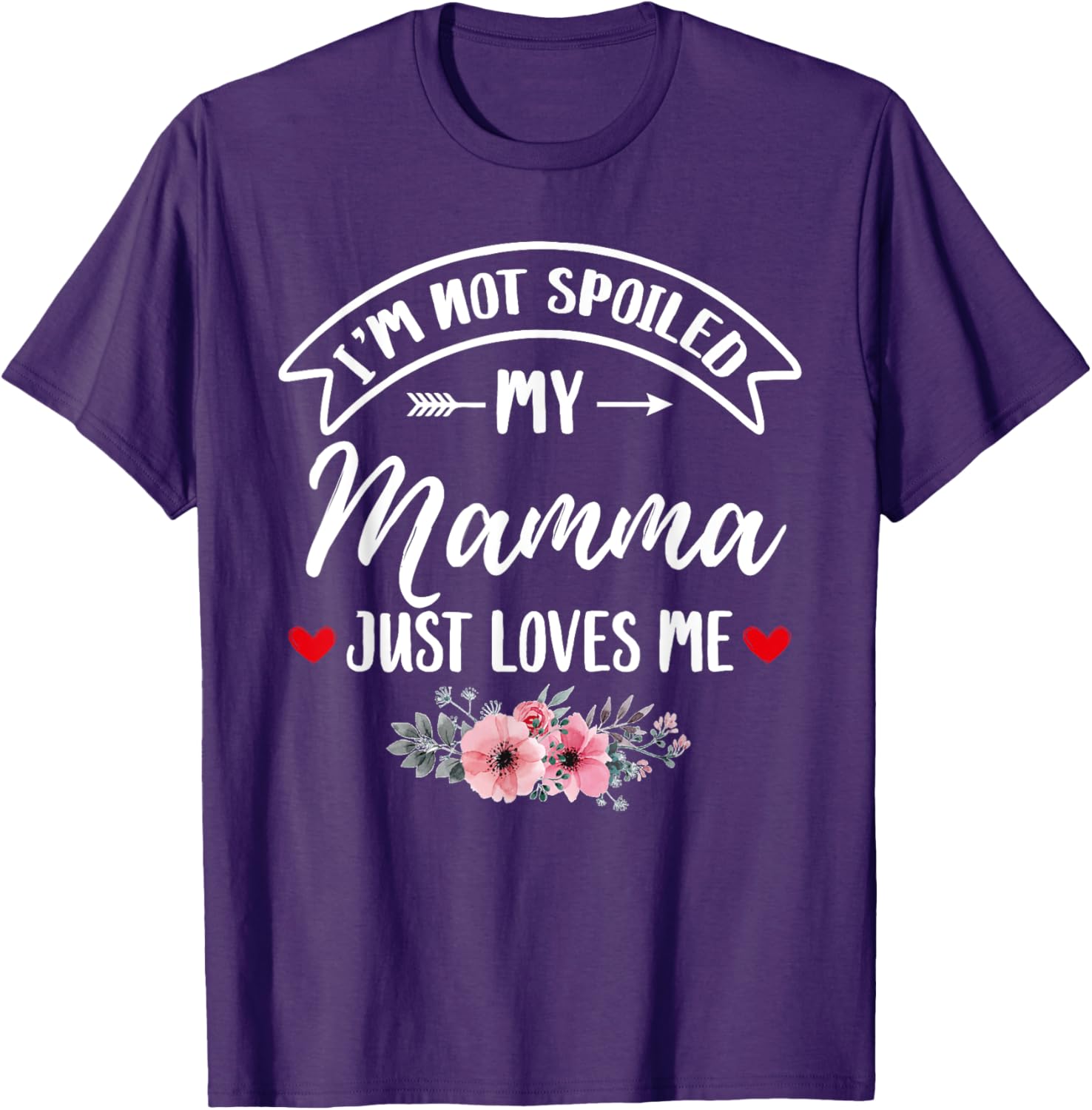Family Matching Flower Tee I'm Not Spoiled My Mamma Loves Me T-Shirt - 1
