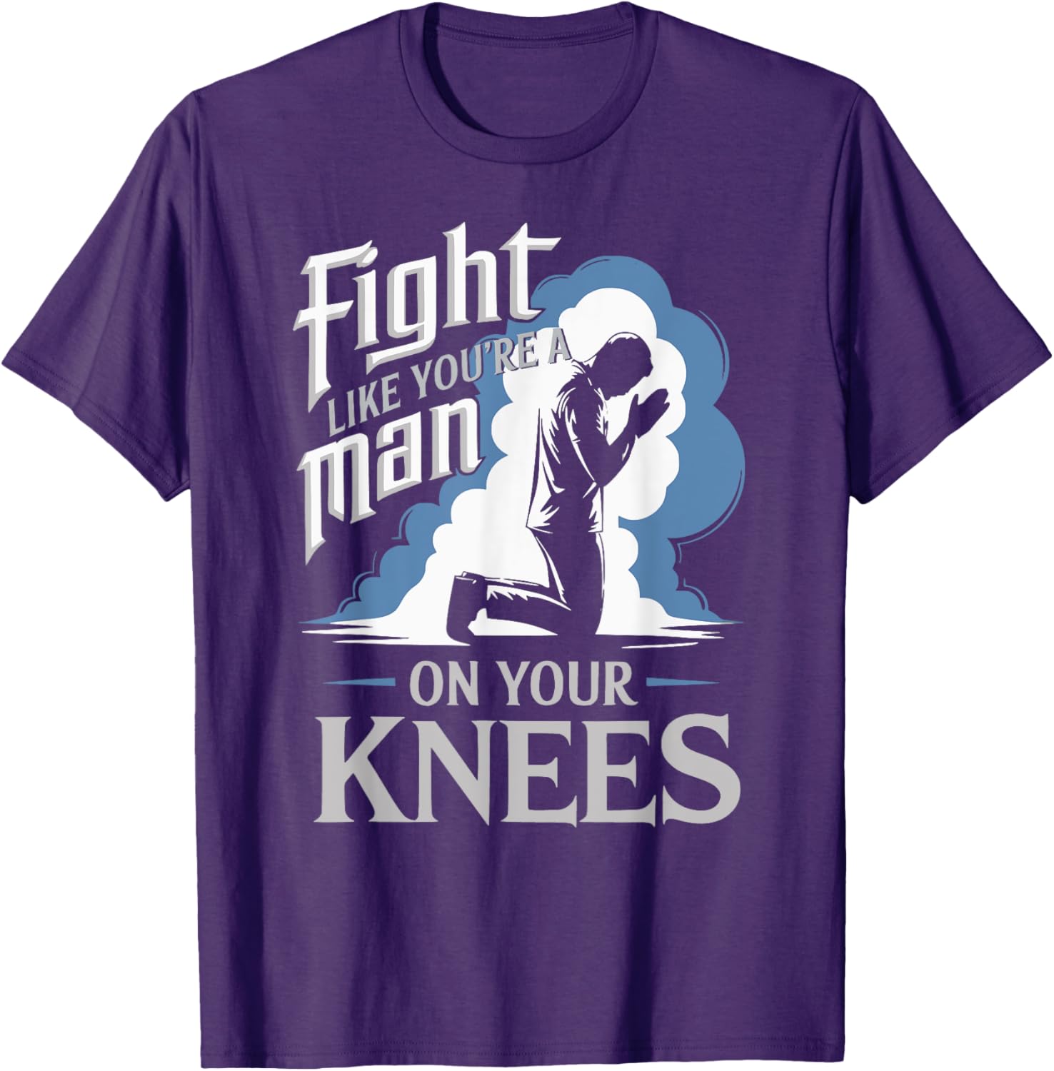 Fight Like a Man On Your Knees Prayer T-Shirt for Strength and Faith - 3