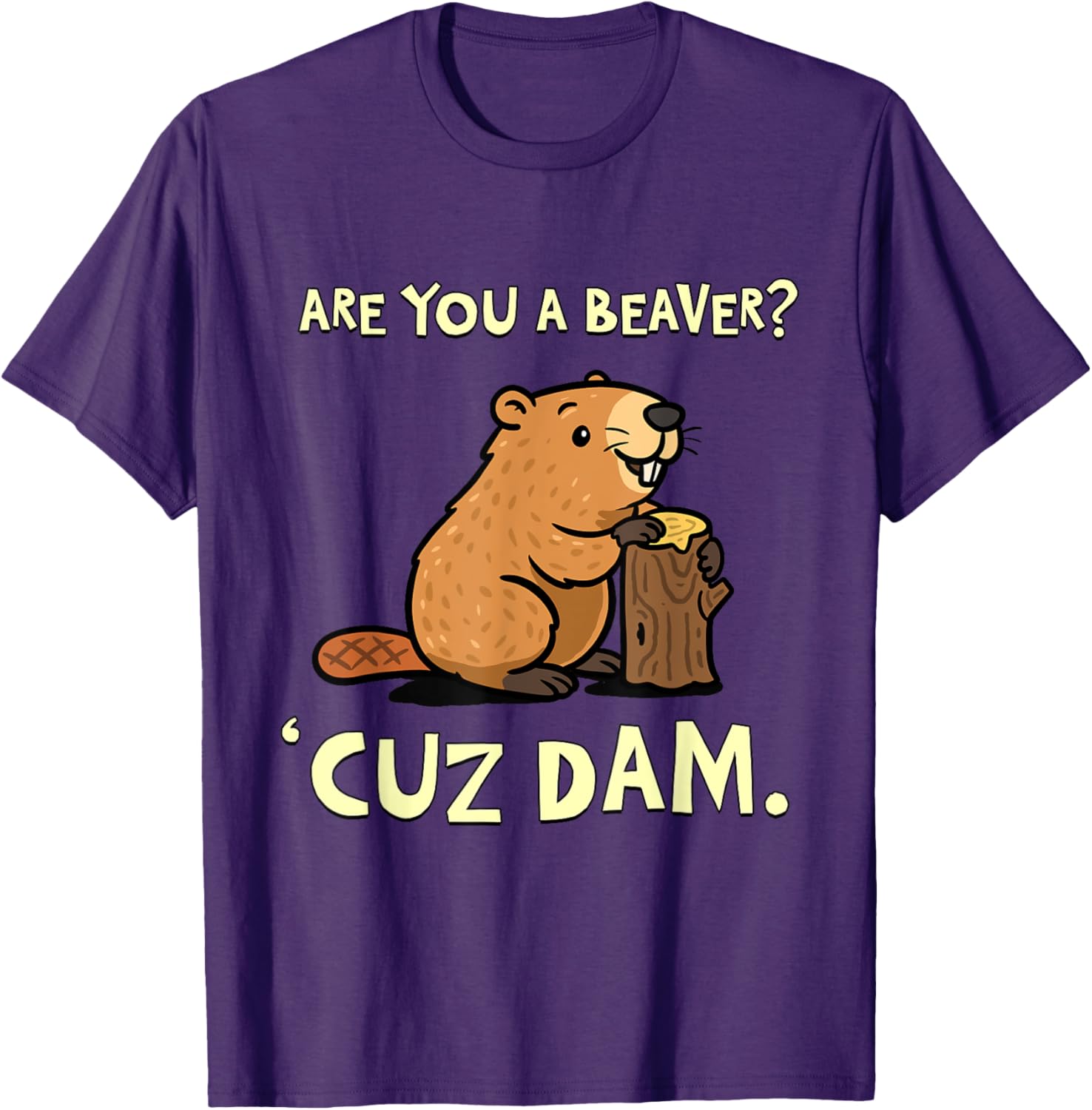 Funny Beaver Pun T-Shirt - Are You a Beaver Cuz Dam Humor Tee - 24