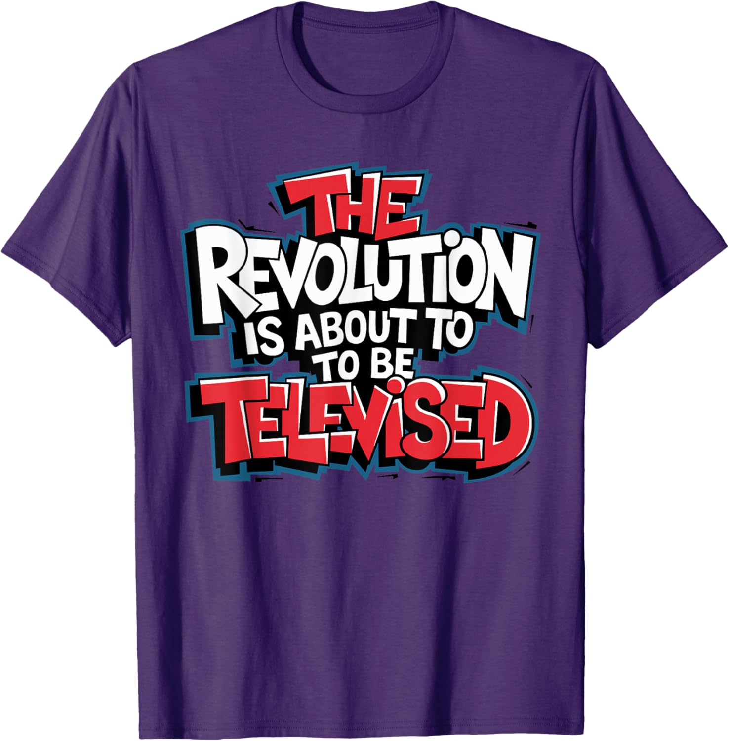 The Revolution Will Be Televised T-Shirt for Bold Fashion Lovers - 11