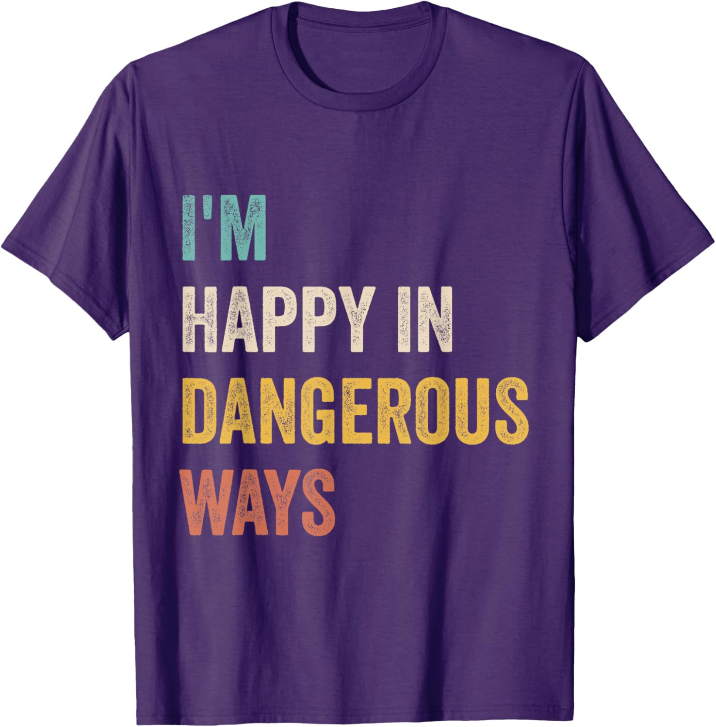 Funny I'm Happy In Dangerous Ways Quote T-Shirt for Bold Style Lovers - 9