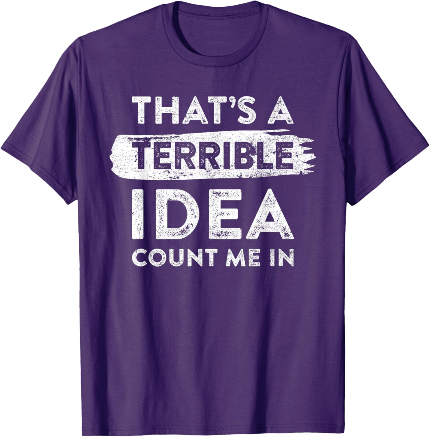 Funny That's A Terrible Idea Count Me In T-Shirt for Dry Humor Lovers - 5
