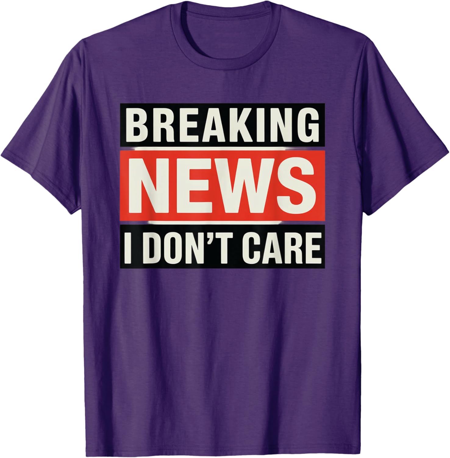 Funny Breaking News I Don't Care Sarcastic T-Shirt for Humor Lovers - 17