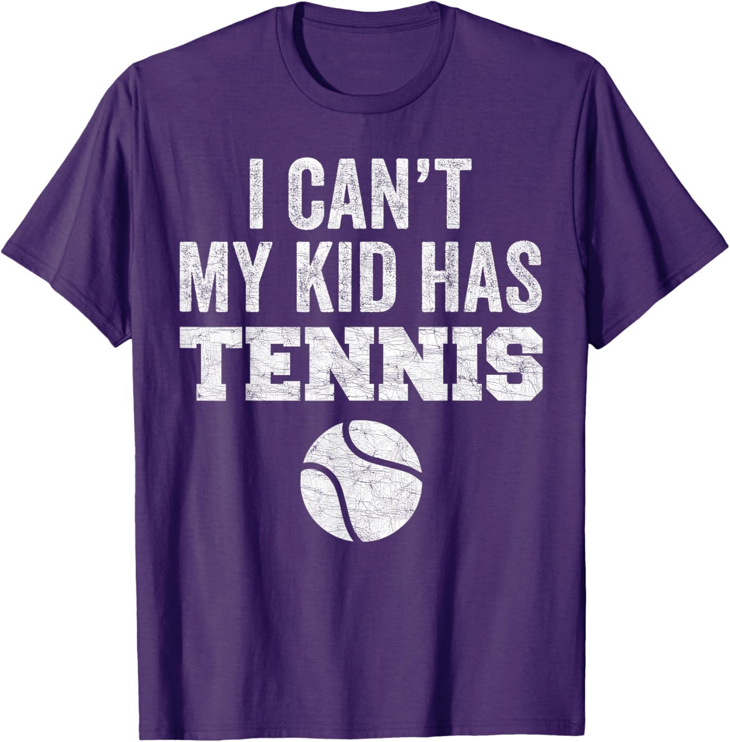 Funny Tennis Mom Dad Tee I Can't My Kid Has Tennis Distressed Style - 1