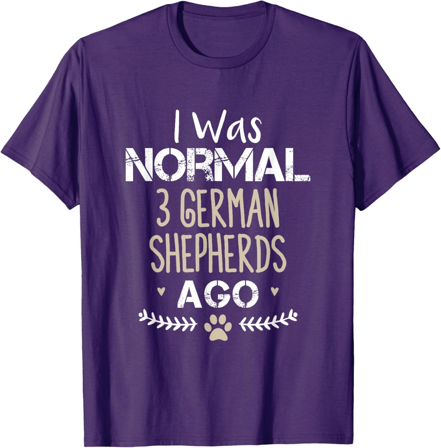 I Was Normal 3 German Shepherds Ago Cute Dog T-Shirt for Dog Lovers - 8