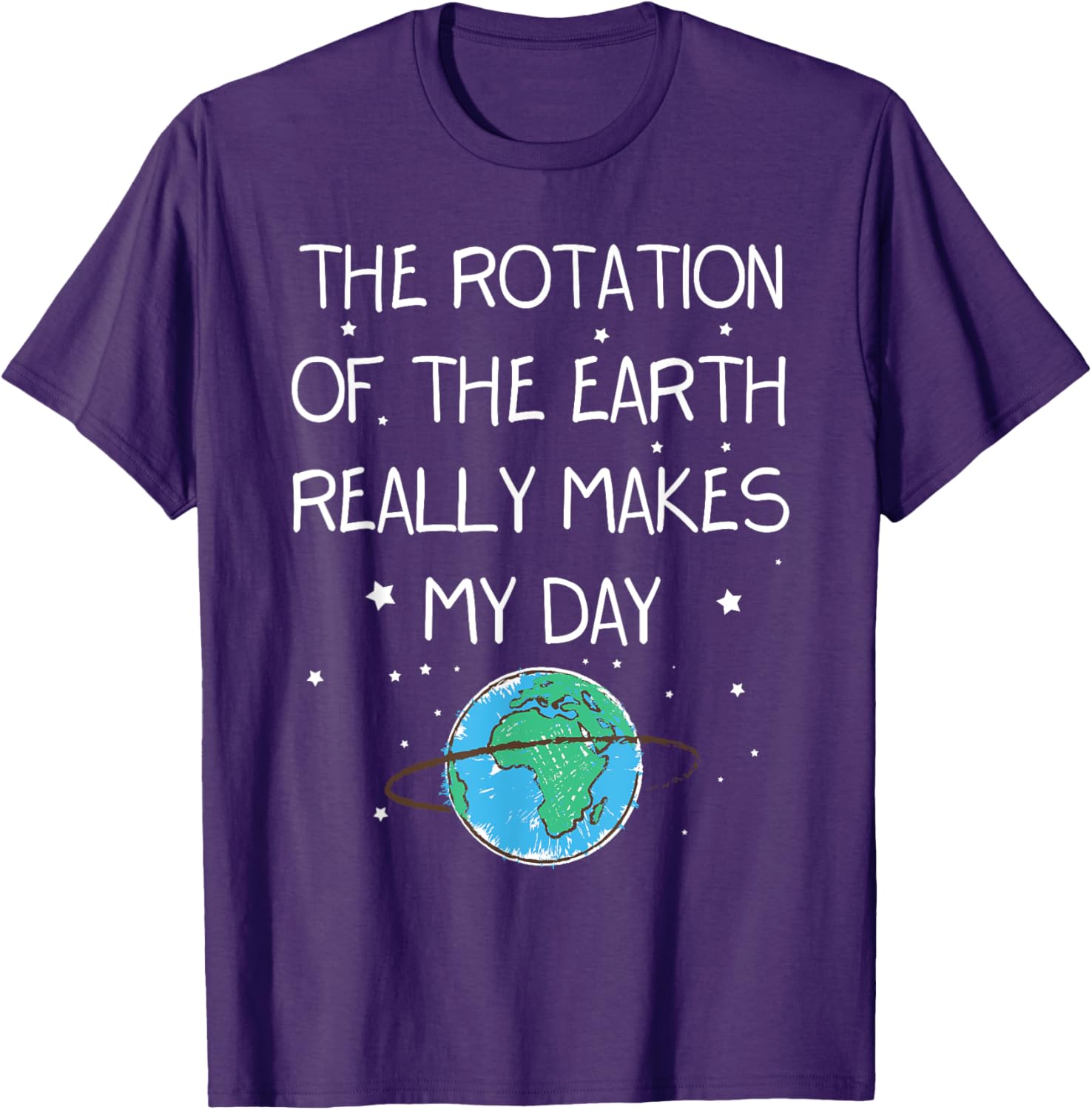 Earth Day T-Shirt - The Rotation Of The Earth Makes My Day Fun Tee - 7