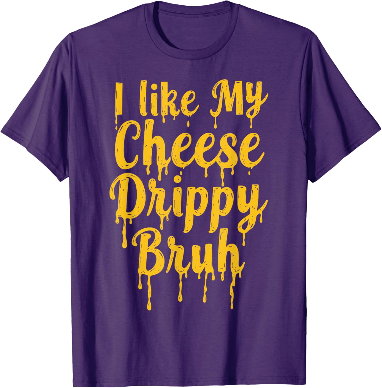 Drippy Cheese Lover Funny Meme T-Shirt for Foodies and Humor Fans - 13