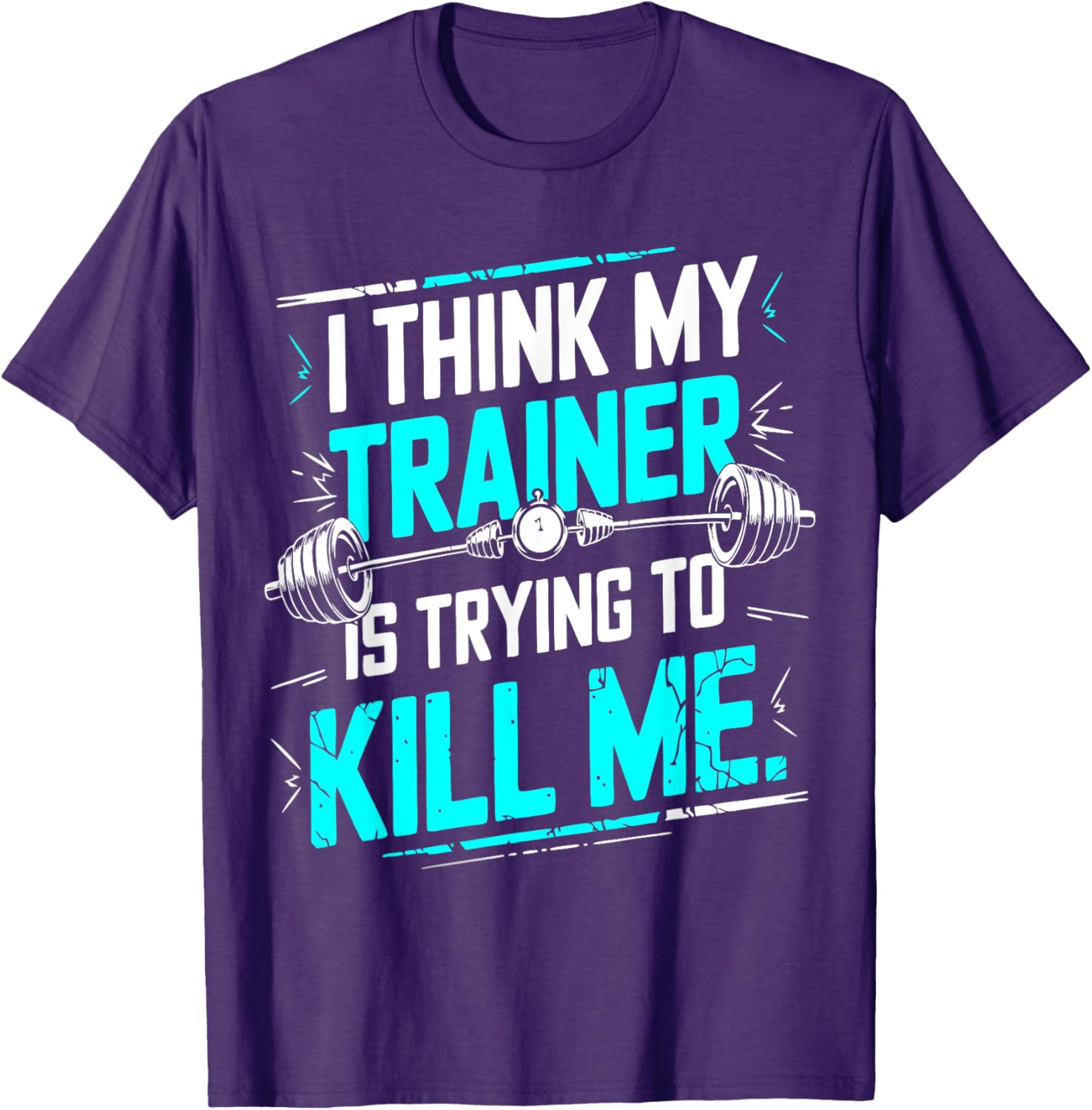 Funny Gym T-Shirt I Think My Trainer Is Trying To Kill Me Fitness Apparel - 8