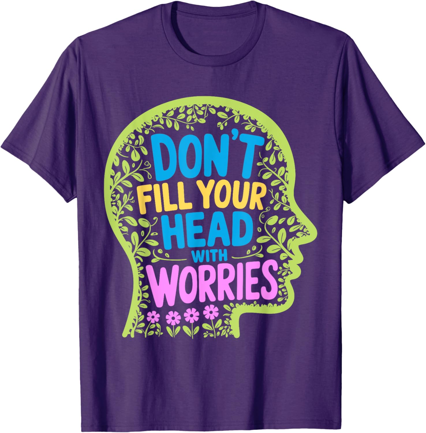 Inspirational Don't Fill Your Head With Worries Anxiety T-Shirt - 17