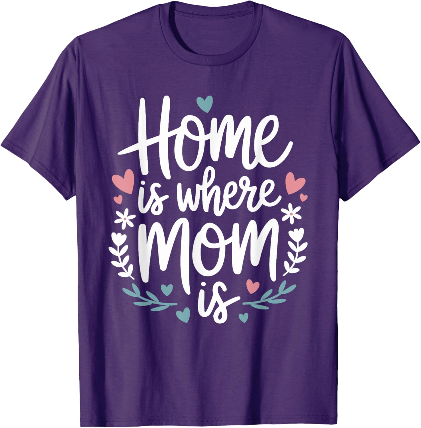 Funny Mother's Day T-Shirt Home is Where Mom Is Cute Gift Idea - 15