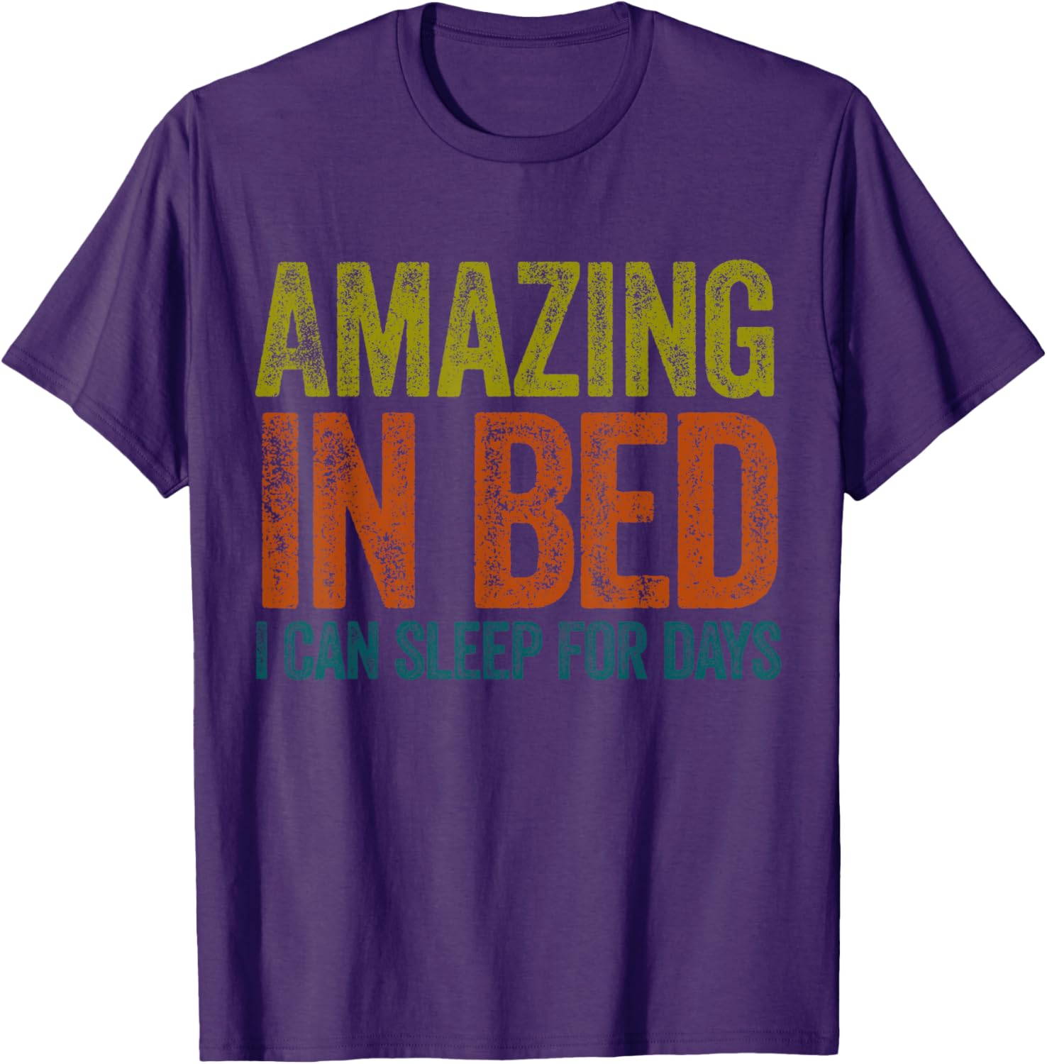 Funny Adult Humor T-Shirt Amazing in Bed I Can Sleep for Days - 15