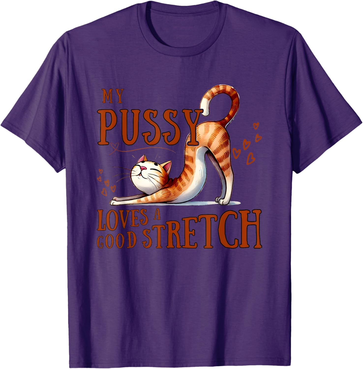 My Pussy Loves A Good Stretch T-Shirt Comfortable Cotton Tee for Cat Lovers - 7