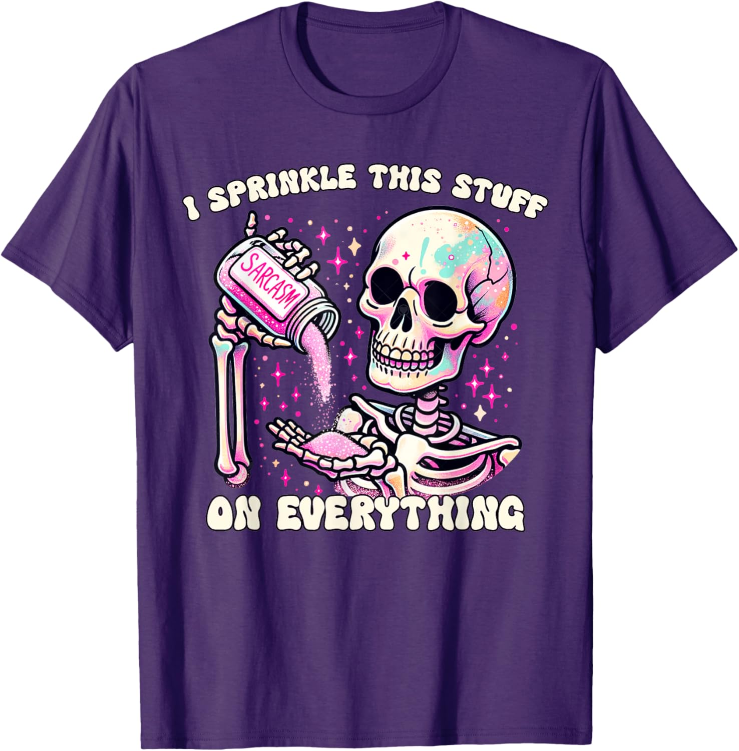 Humor Skeleton I Sprinkle This Stuff On Everything T-Shirt for Fun Lovers - 17