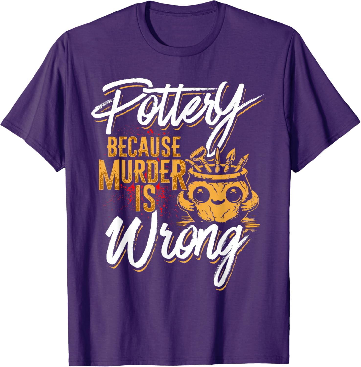 Pottery Because Murder Is Wrong T-Shirt for Fun and Unique Style - 20