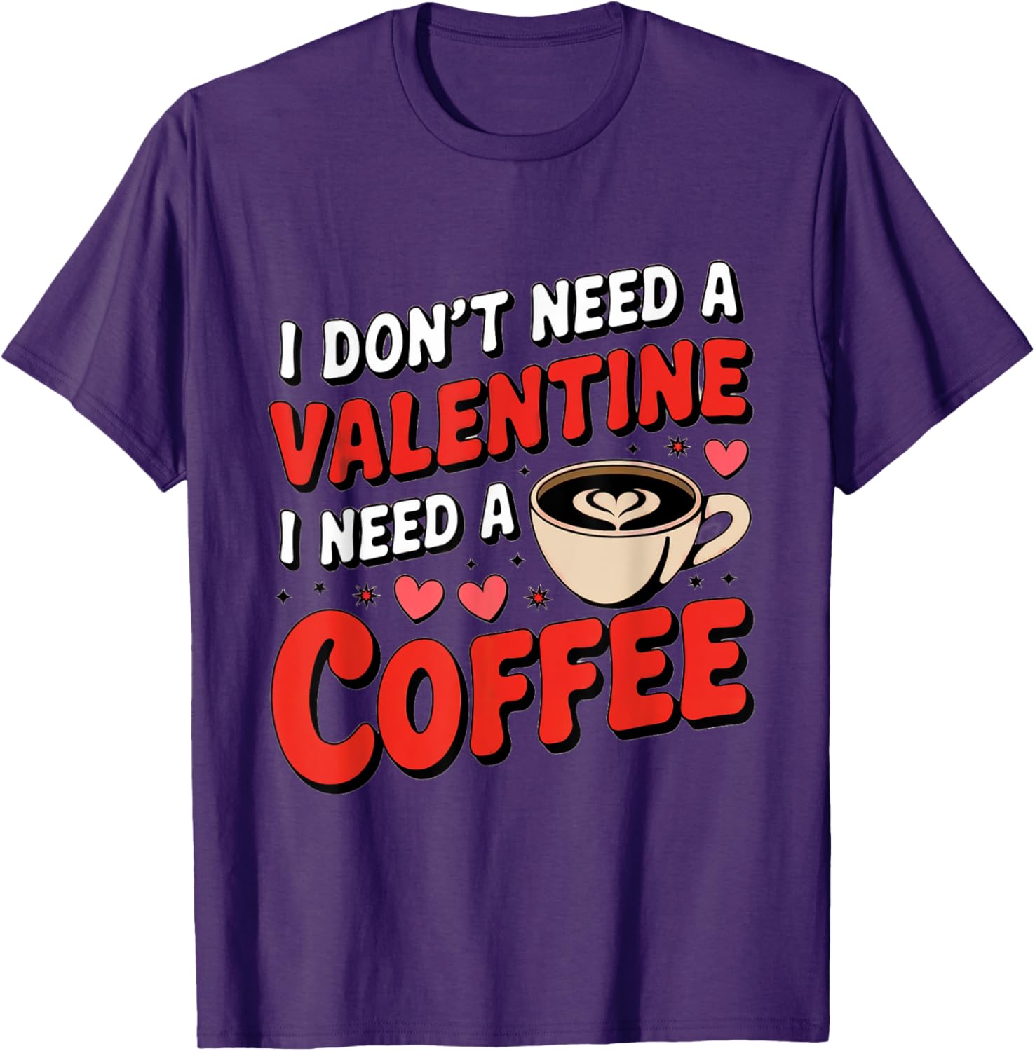 Funny I Don't Need A Valentine I Need Coffee T-Shirt for Valentine's Day - 26
