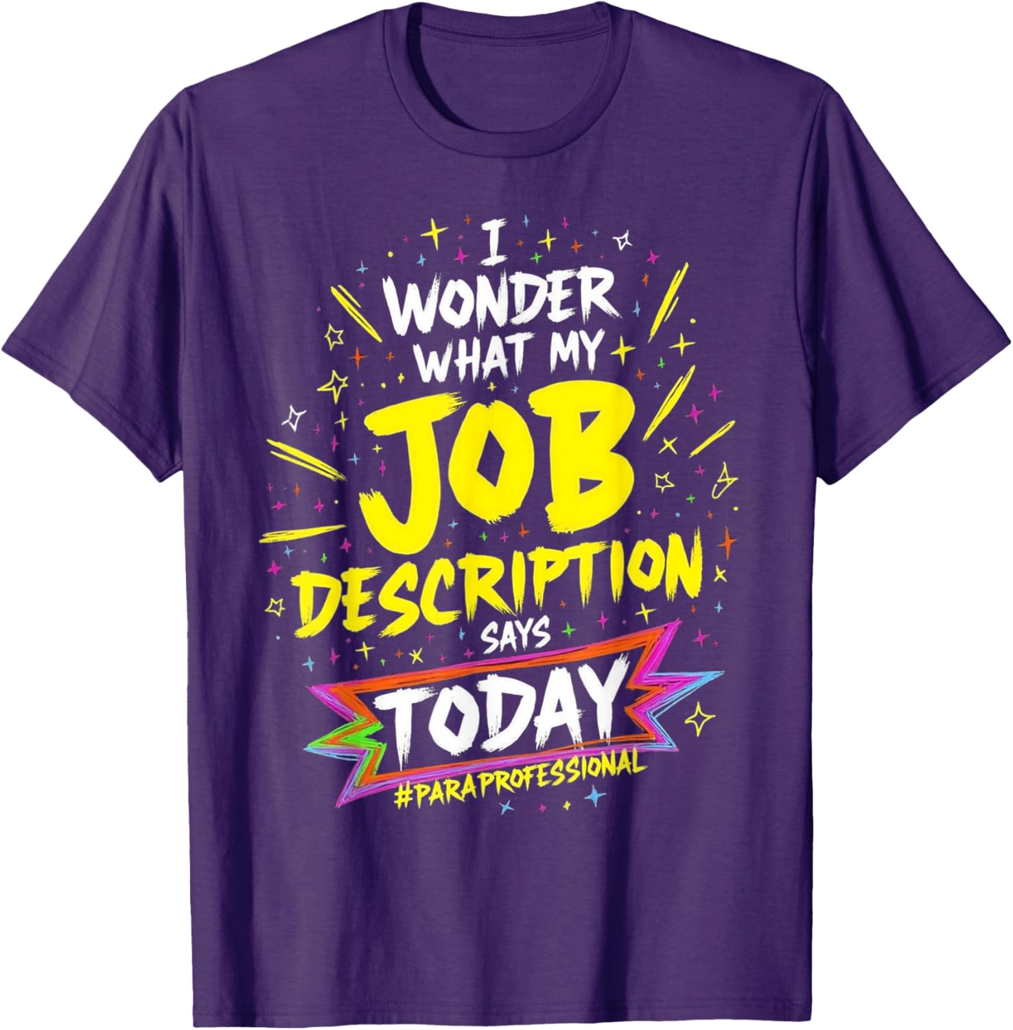 Funny Paraprofessional T-Shirt: Wonder My Job Description Says Today - 1