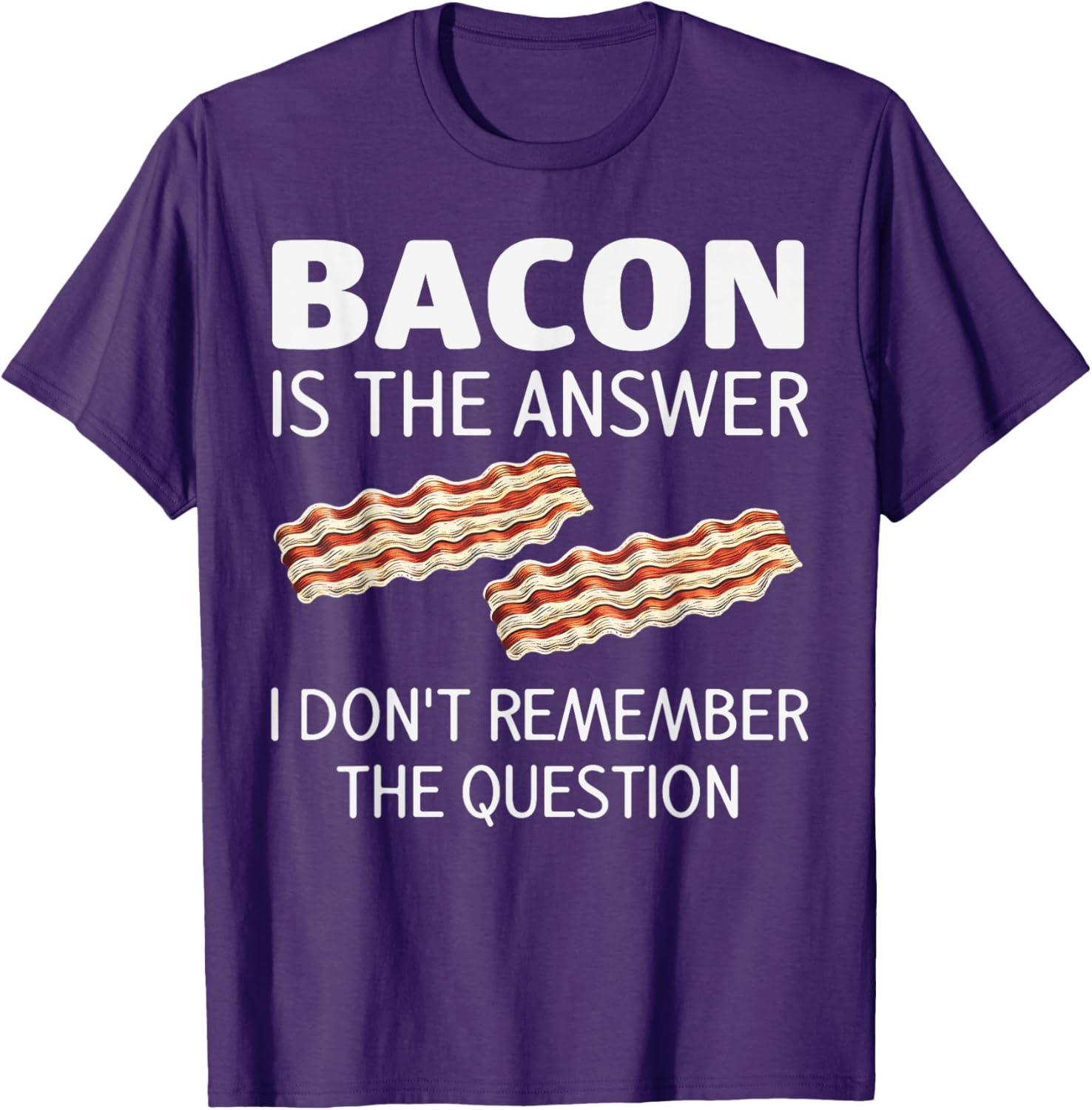 Funny Bacon Is The Answer Foodie T-Shirt for Fun Food Lovers - 23