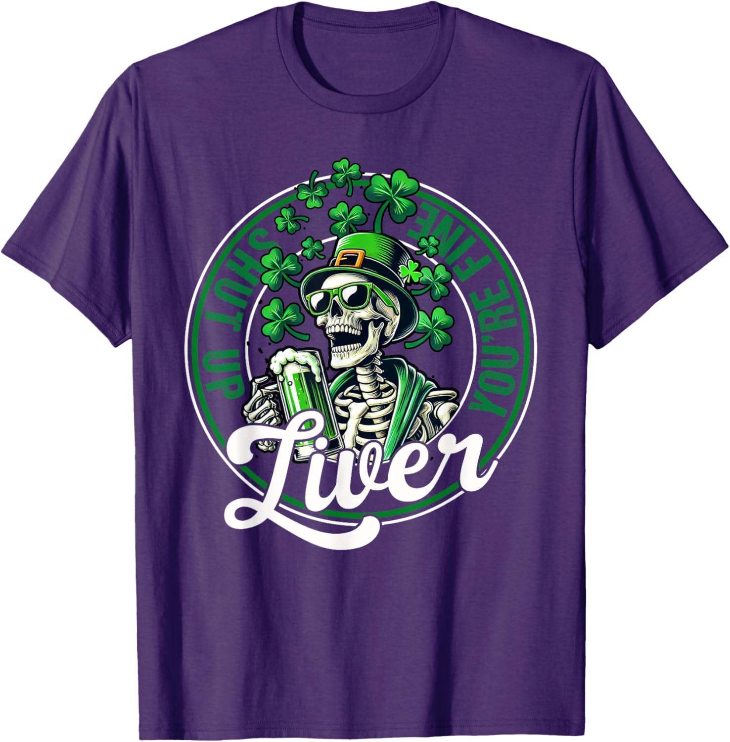 Funny Skeleton St Patricks Day T-Shirt Shut Up Liver Youre Fine Humor - 4