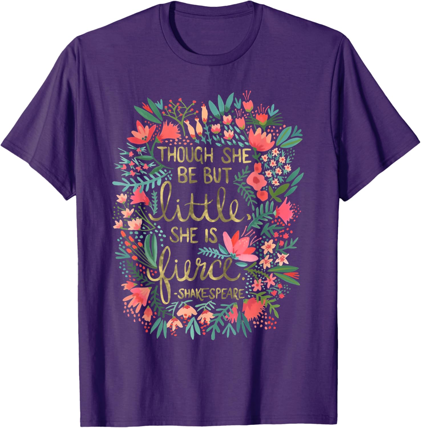Fierce Yet Charming T-Shirt for Women - Though She Be But Little Design - 7