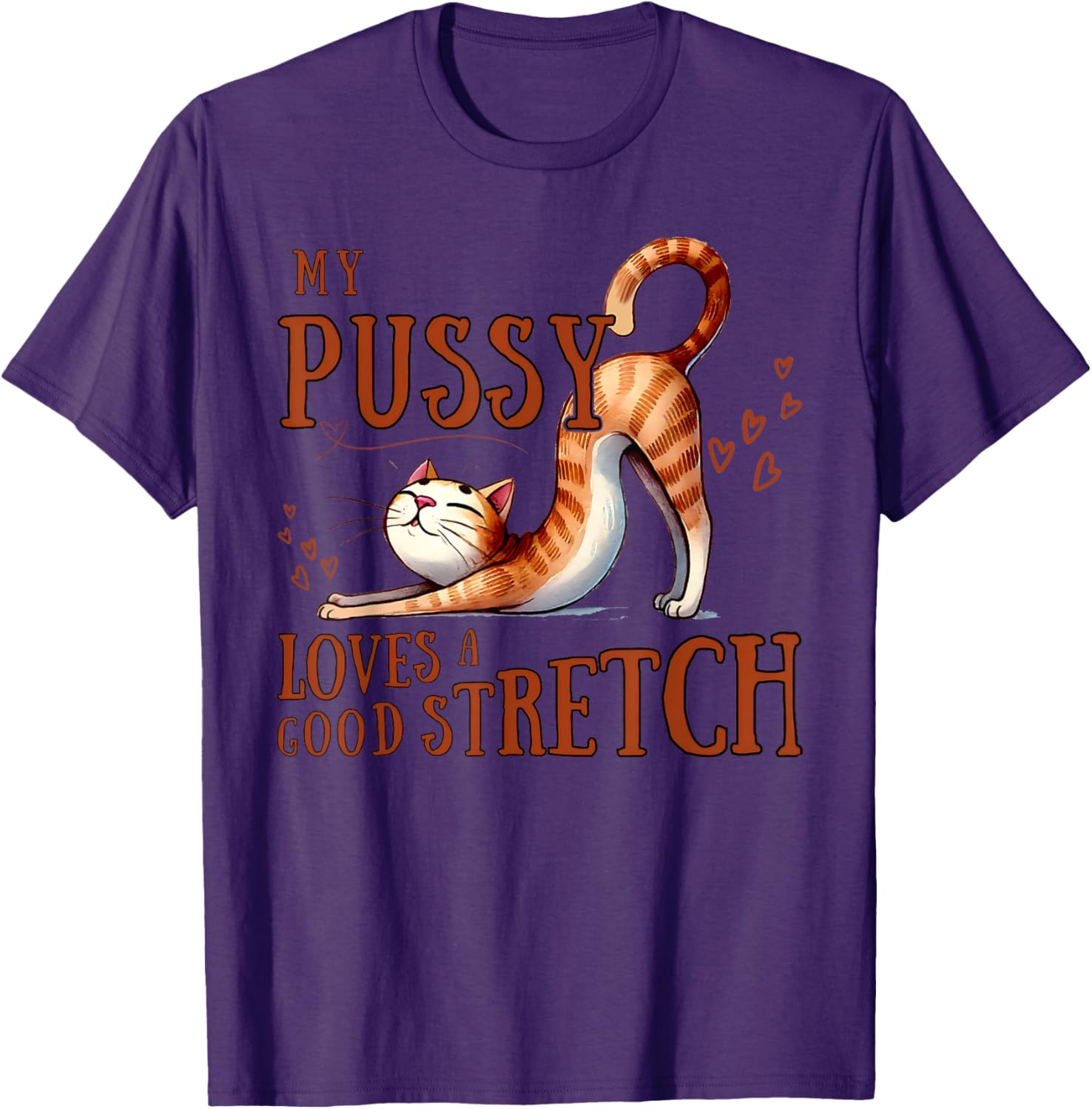 Funny Cat Lovers T-Shirt My Pussy Loves A Good Stretch for Men and Women - 19